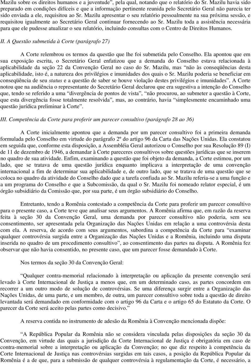 Mazilu apresentar o seu relatório pessoalmente na sua próxima sessão, e requisitou igualmente ao Secretário Geral continuar fornecendo ao Sr.