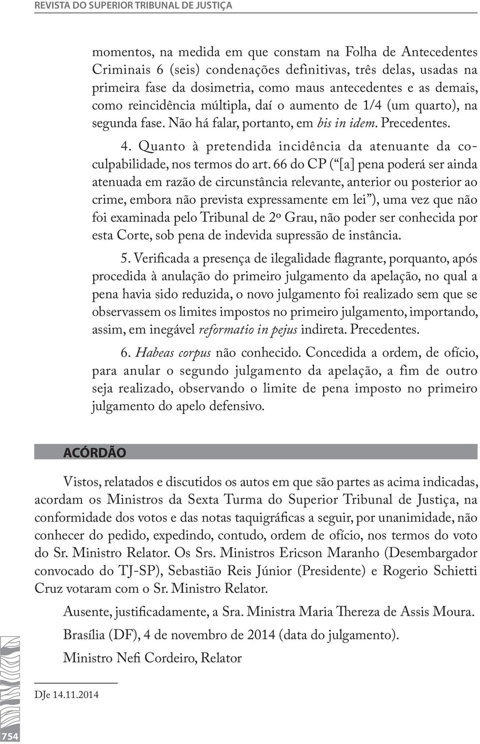 Quanto à pretendida incidência da atenuante da coculpabilidade, nos termos do art.