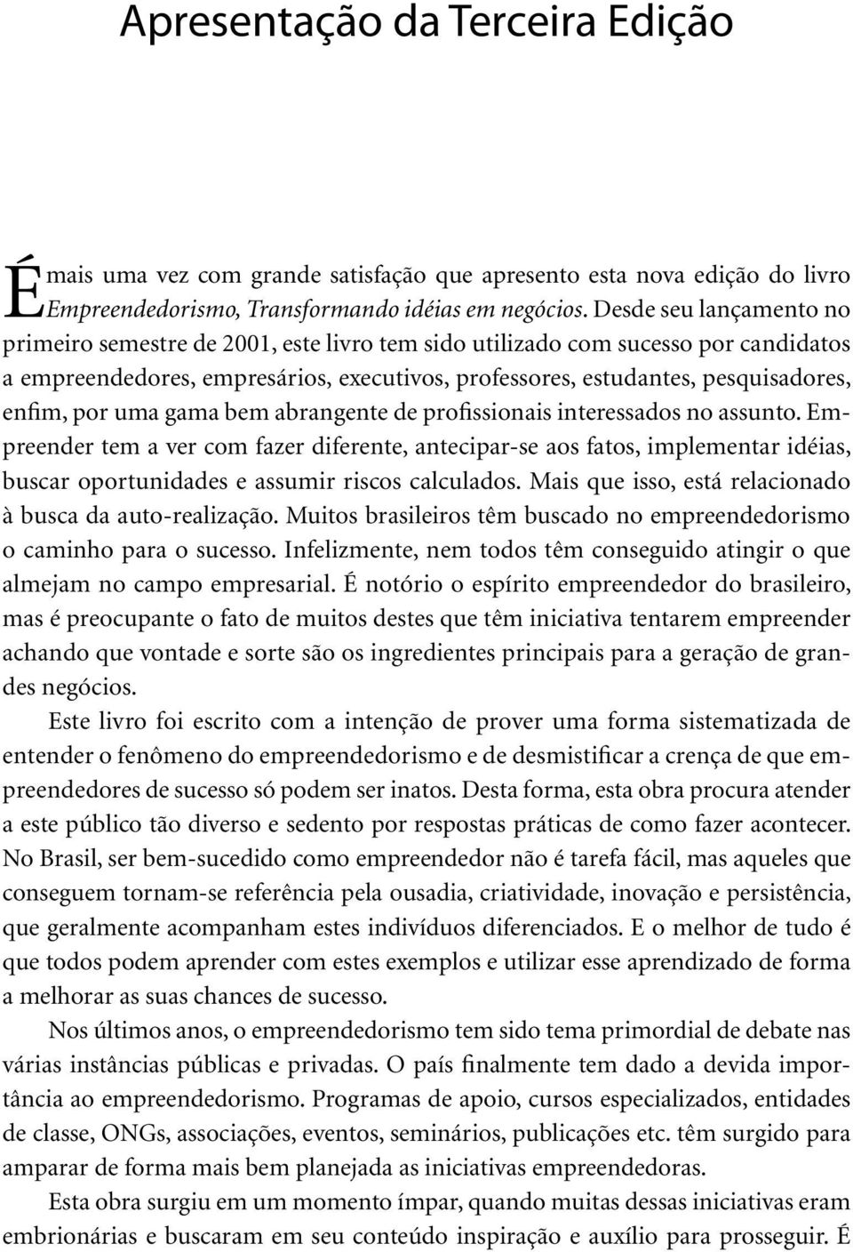 por uma gama bem abrangente de profissionais interessados no assunto.