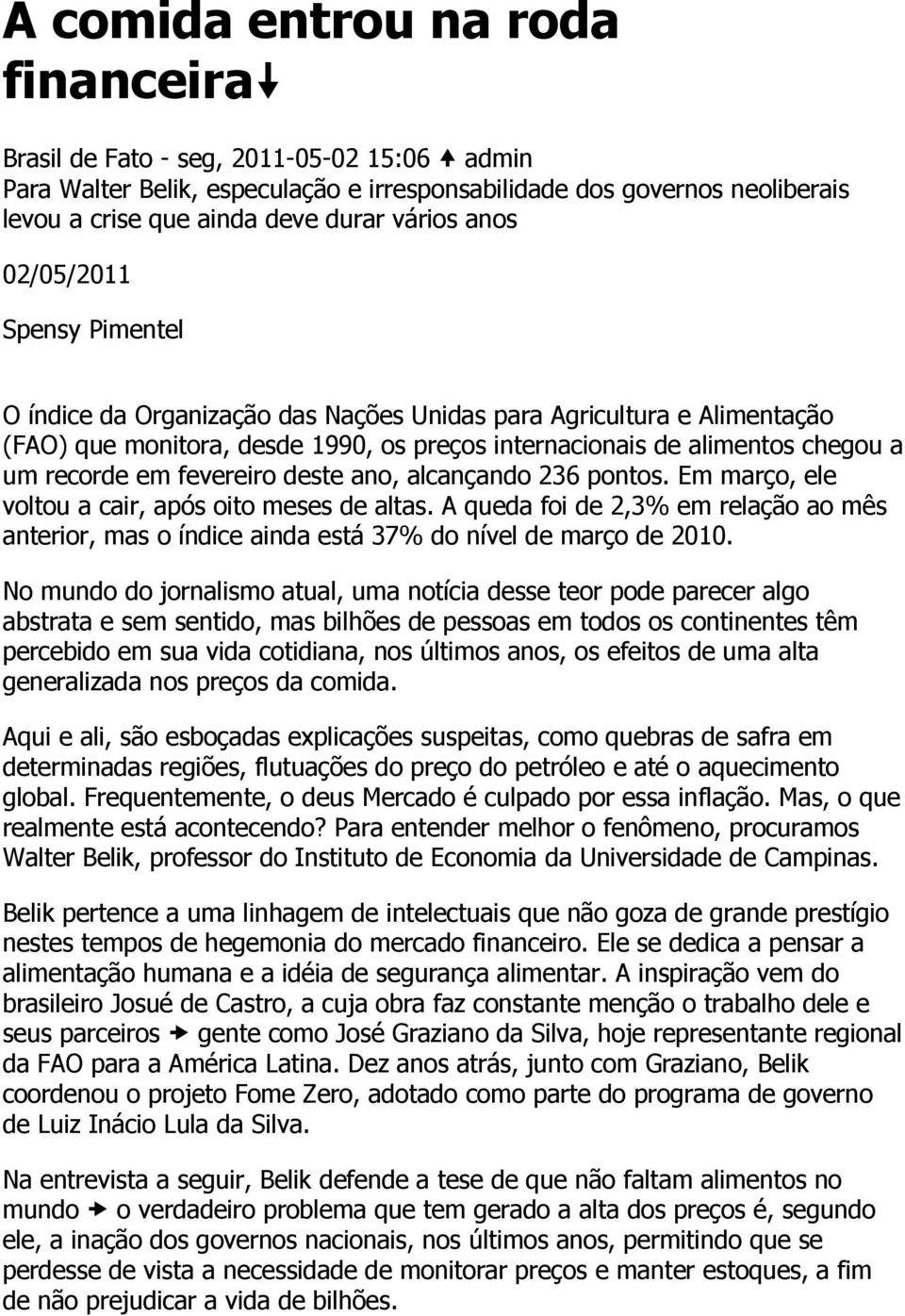 fevereiro deste ano, alcançando 236 pontos. Em março, ele voltou a cair, após oito meses de altas.