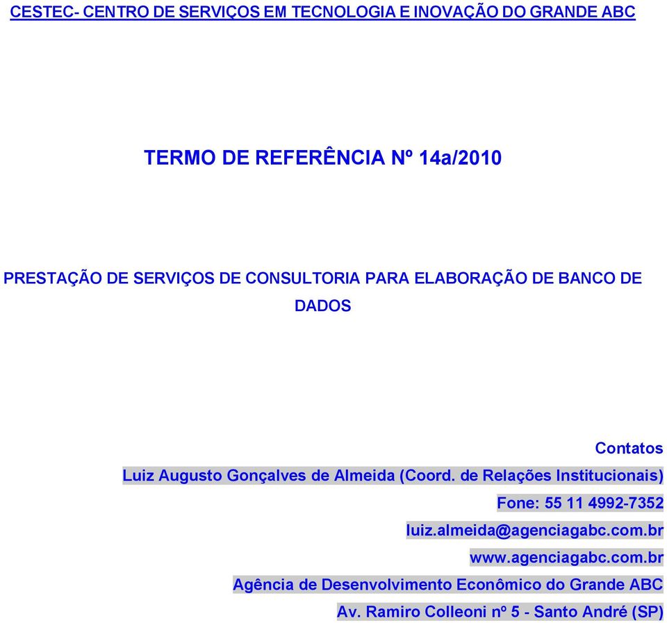 de Almeida (Coord. de Relações Institucionais) Fone: 55 11 4992-7352 luiz.almeida@agenciagabc.com.br www.