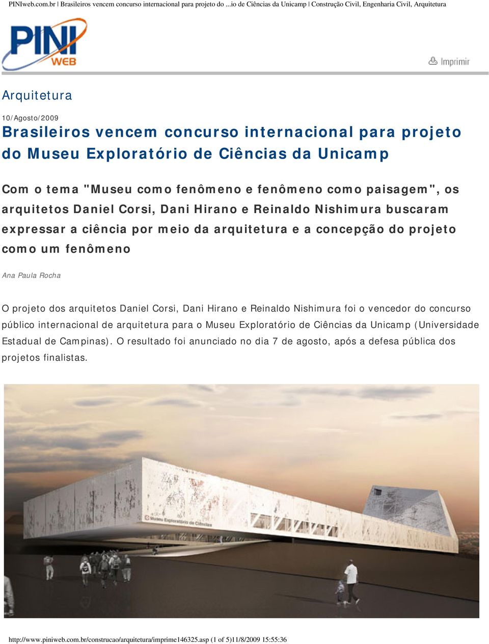 arquitetos Daniel Corsi, Dani Hirano e Reinaldo Nishimura foi o vencedor do concurso público internacional de arquitetura para o Museu Exploratório de Ciências da Unicamp (Universidade