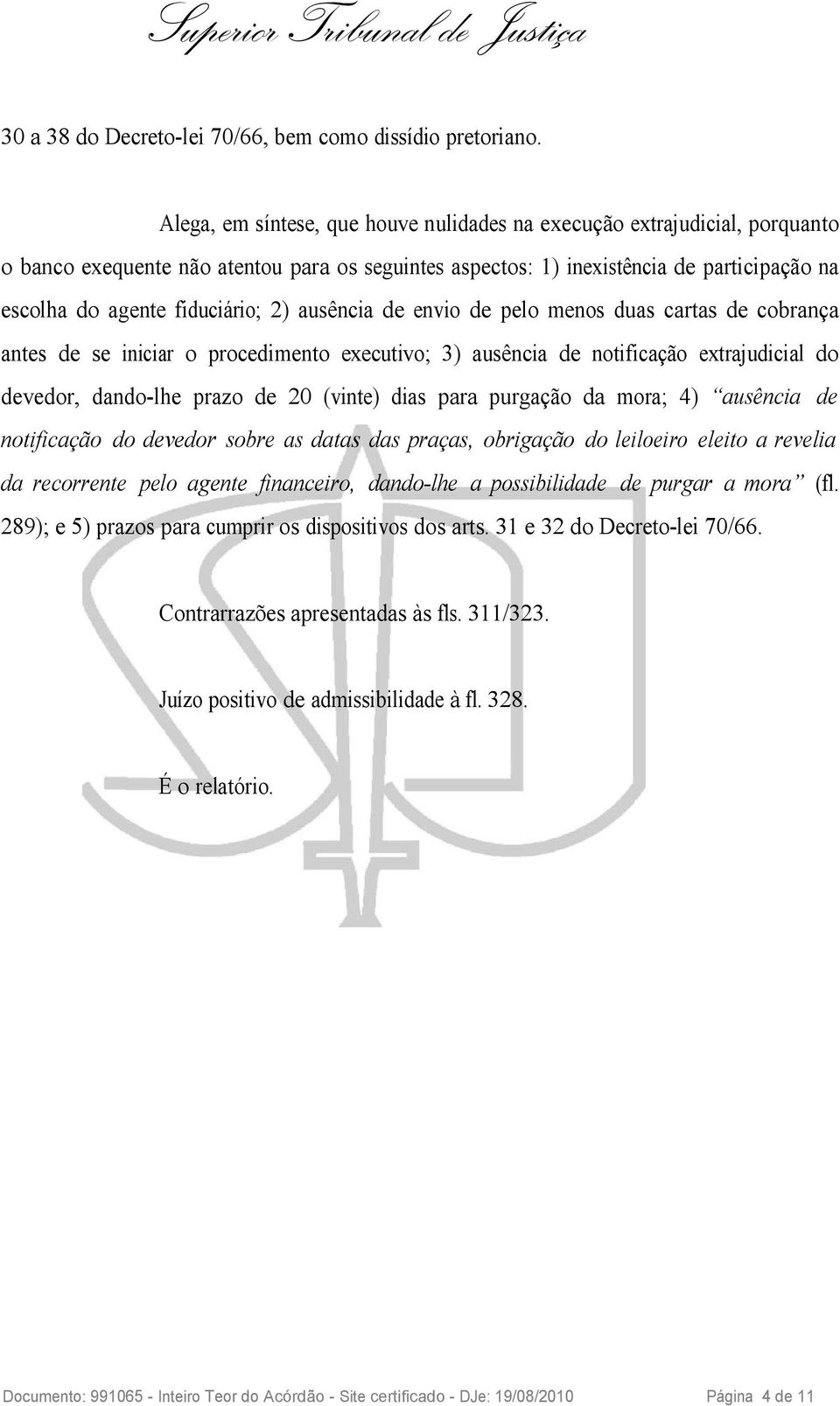 2) ausência de envio de pelo menos duas cartas de cobrança antes de se iniciar o procedimento executivo; 3) ausência de notificação extrajudicial do devedor, dando-lhe prazo de 20 (vinte) dias para