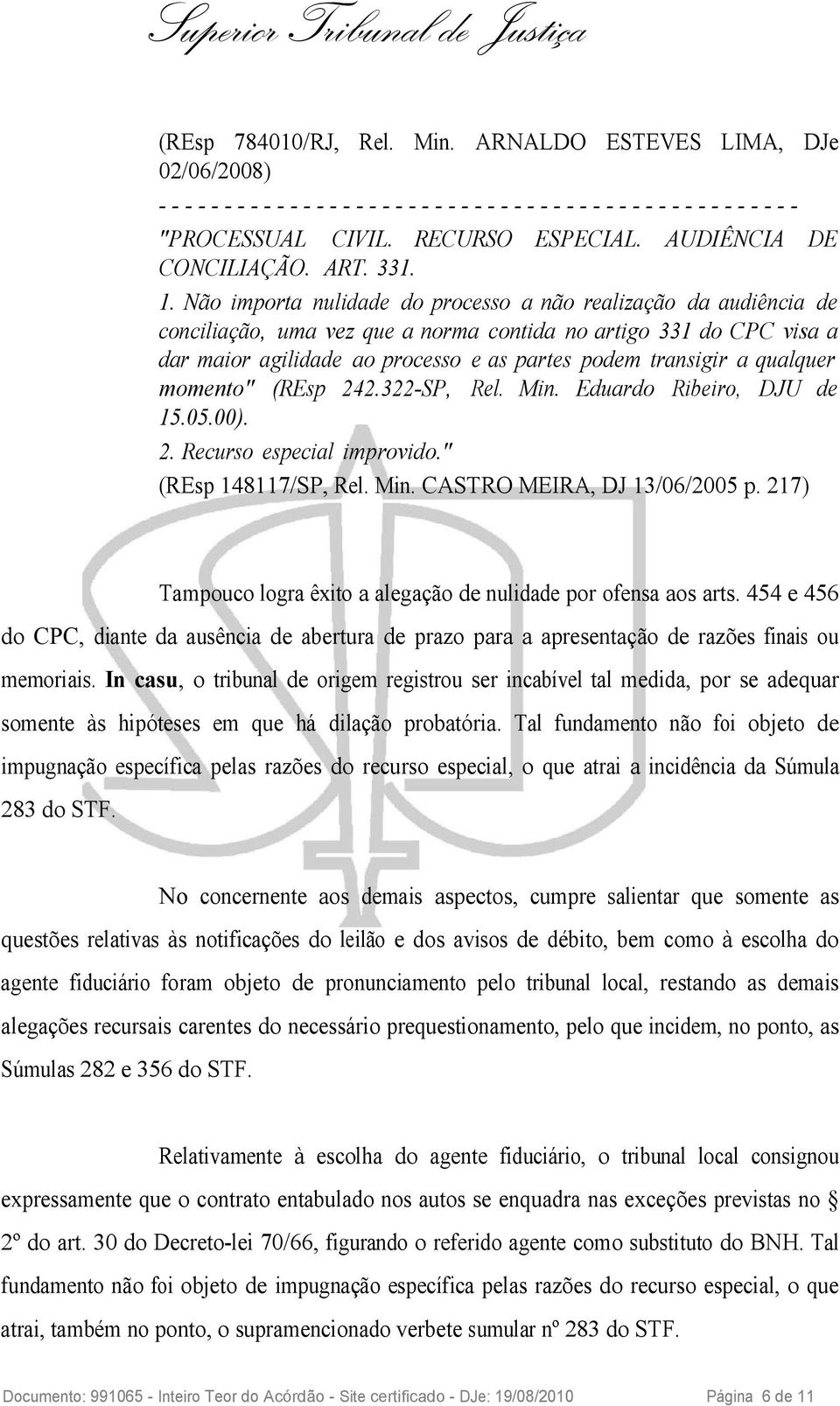 Não importa nulidade do processo a não realização da audiência de conciliação, uma vez que a norma contida no artigo 331 do CPC visa a dar maior agilidade ao processo e as partes podem transigir a