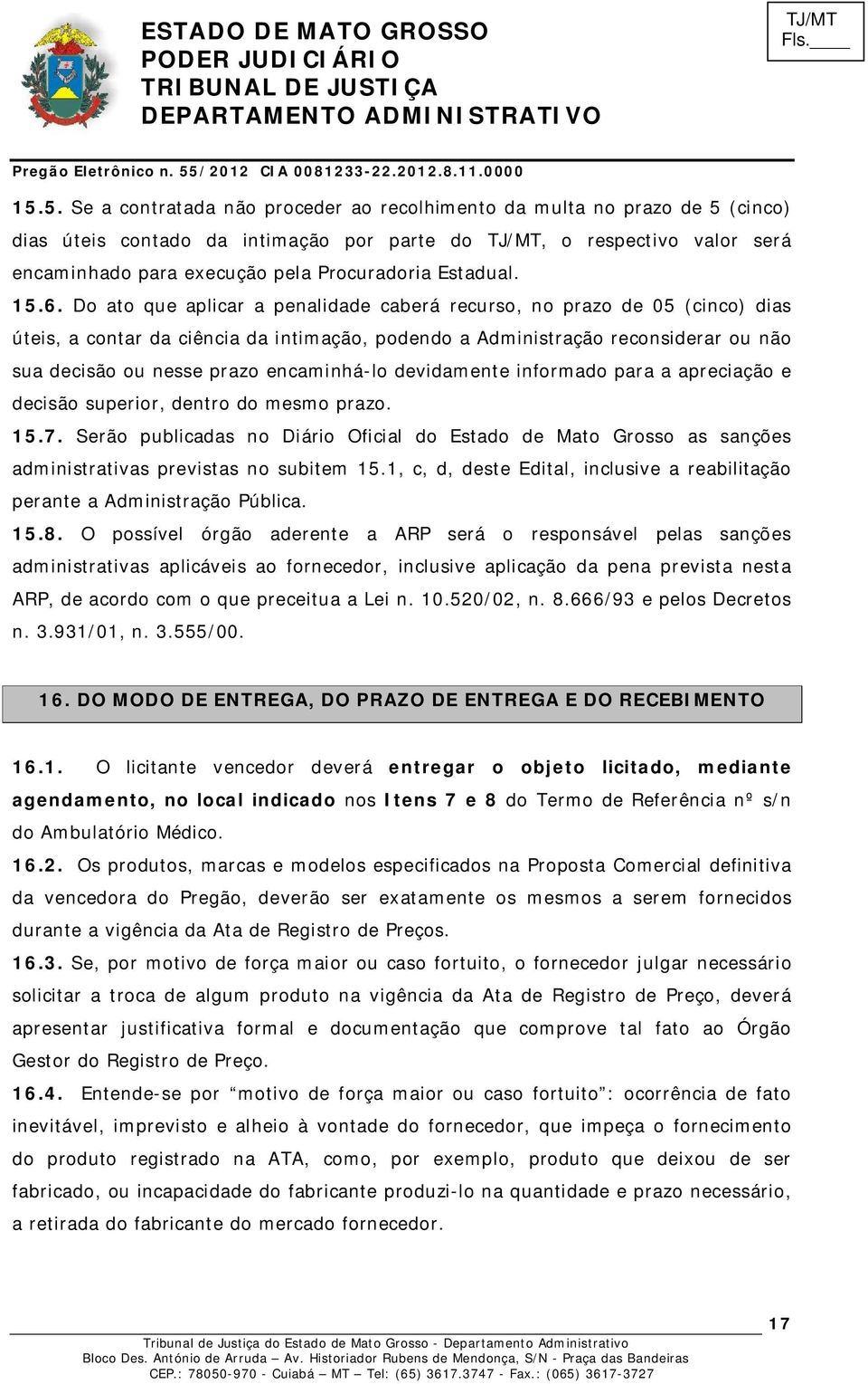 Do ato que aplicar a penalidade caberá recurso, no prazo de 05 (cinco) dias úteis, a contar da ciência da intimação, podendo a Administração reconsiderar ou não sua decisão ou nesse prazo