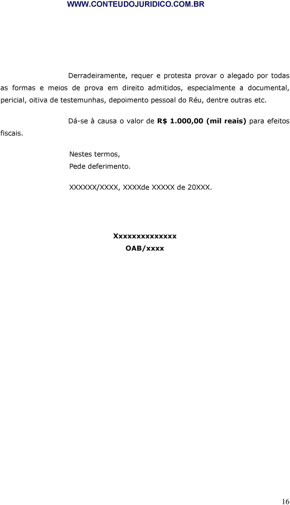 pessoal do Réu, dentre outras etc. fiscais. Dá-se à causa o valor de R$ 1.