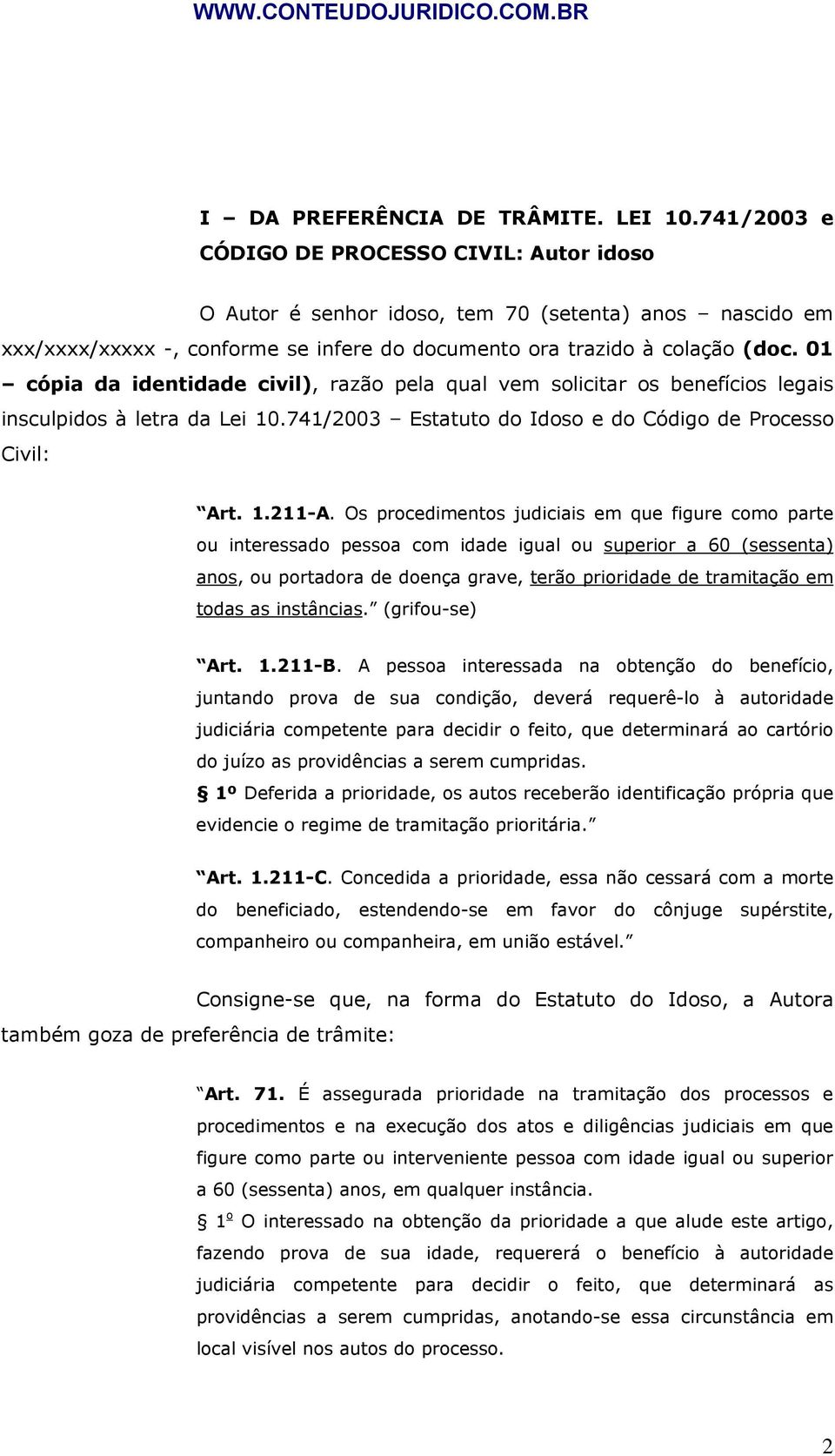 01 cópia da identidade civil), razão pela qual vem solicitar os benefícios legais insculpidos à letra da Lei 10.741/2003 Estatuto do Idoso e do Código de Processo Civil: Art. 1.211-A.