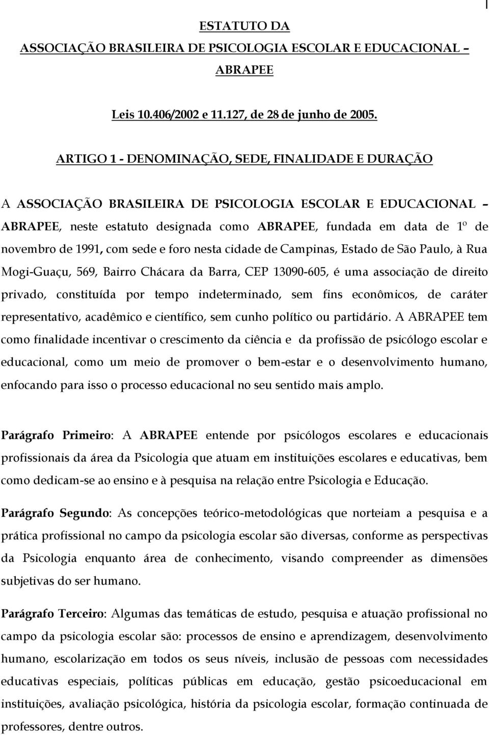 1991, com sede e foro nesta cidade de Campinas, Estado de São Paulo, à Rua Mogi-Guaçu, 569, Bairro Chácara da Barra, CEP 13090-605, é uma associação de direito privado, constituída por tempo