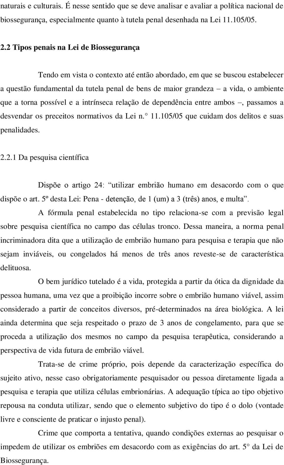 que a torna possível e a intrínseca relação de dependência entre ambos, passamos a desvendar os preceitos normativos da Lei n. 11.105/05 que cuidam dos delitos e suas penalidades. 2.