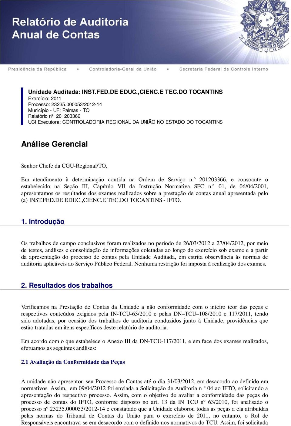 atendimento à determinação contida na Ordem de Serviço n.º 201203366, e consoante o estabelecido na Seção III, Capítulo VII da Instrução Normativa SFC n.