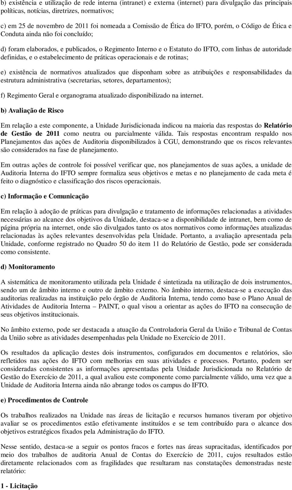 e o estabelecimento de práticas operacionais e de rotinas; e) existência de normativos atualizados que disponham sobre as atribuições e responsabilidades da estrutura administrativa (secretarias,