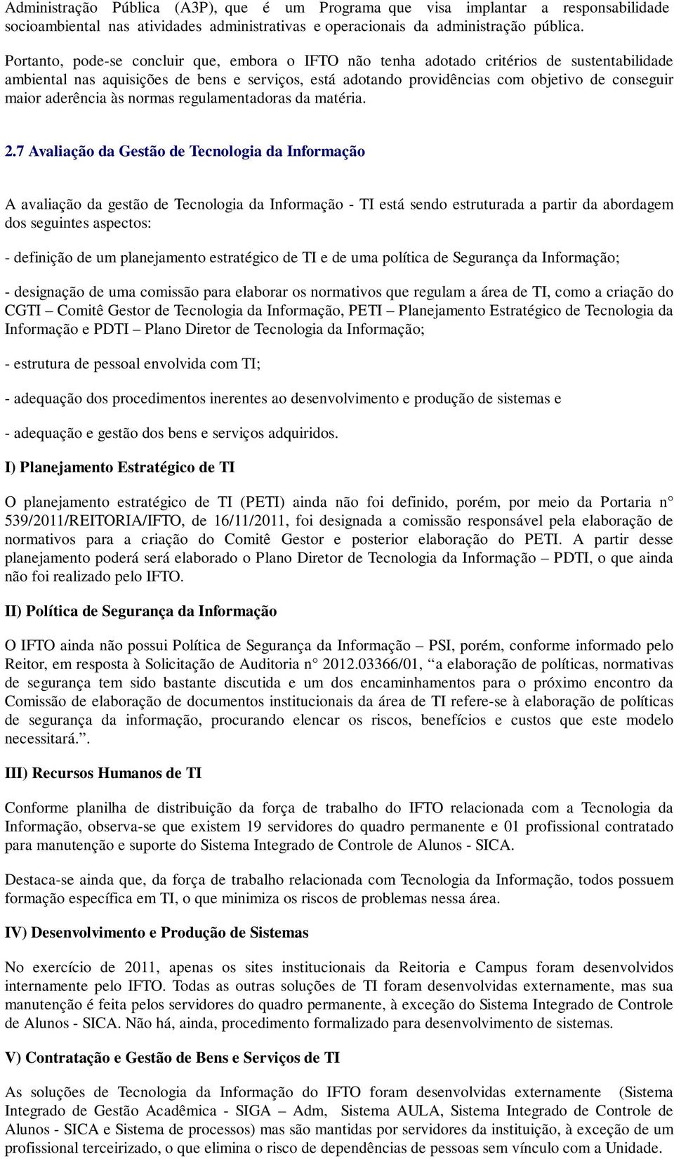 aderência às normas regulamentadoras da matéria. 2.