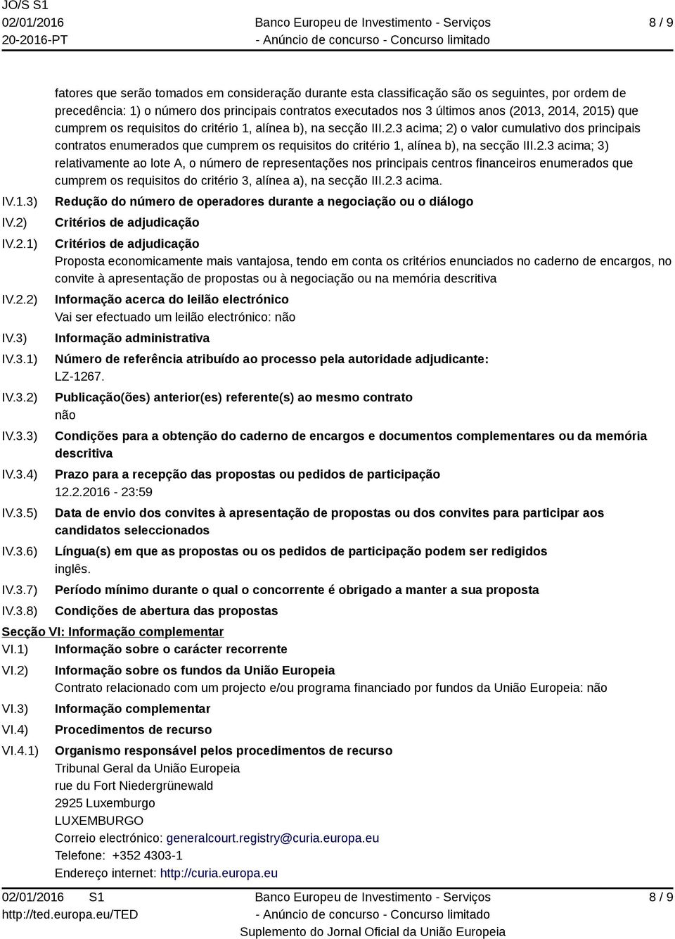 IV.3.1) IV.3.2) IV.3.3) IV.3.4) IV.3.5) IV.3.6) IV.3.7) IV.3.8) fatores que serão tomados em consideração durante esta classificação são os seguintes, por ordem de precedência: 1) o número dos