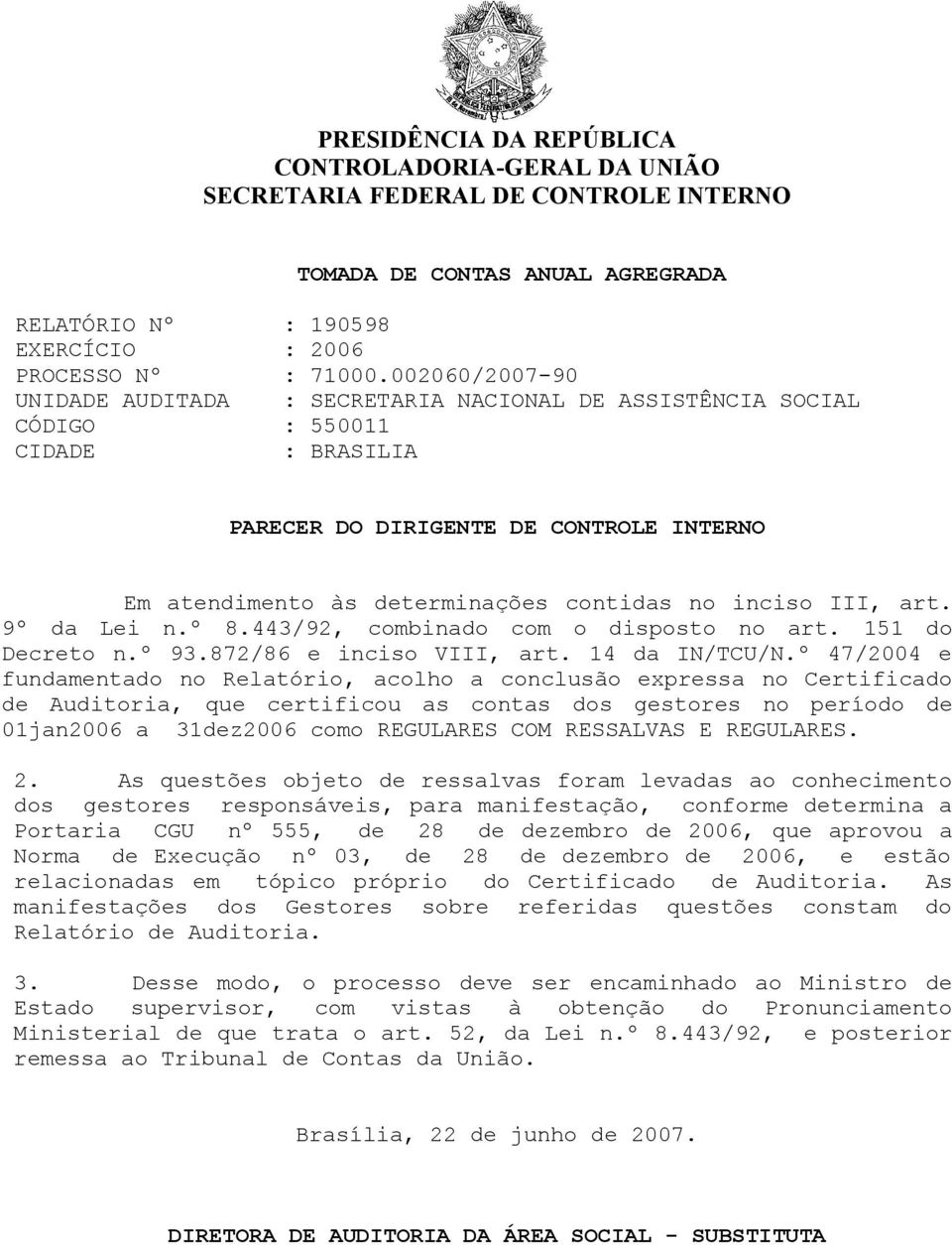 9º da Lei n.º 8.443/92, combinado com o disposto no art. 151 do Decreto n.º 93.872/86 e inciso VIII, art. 14 da IN/TCU/N.