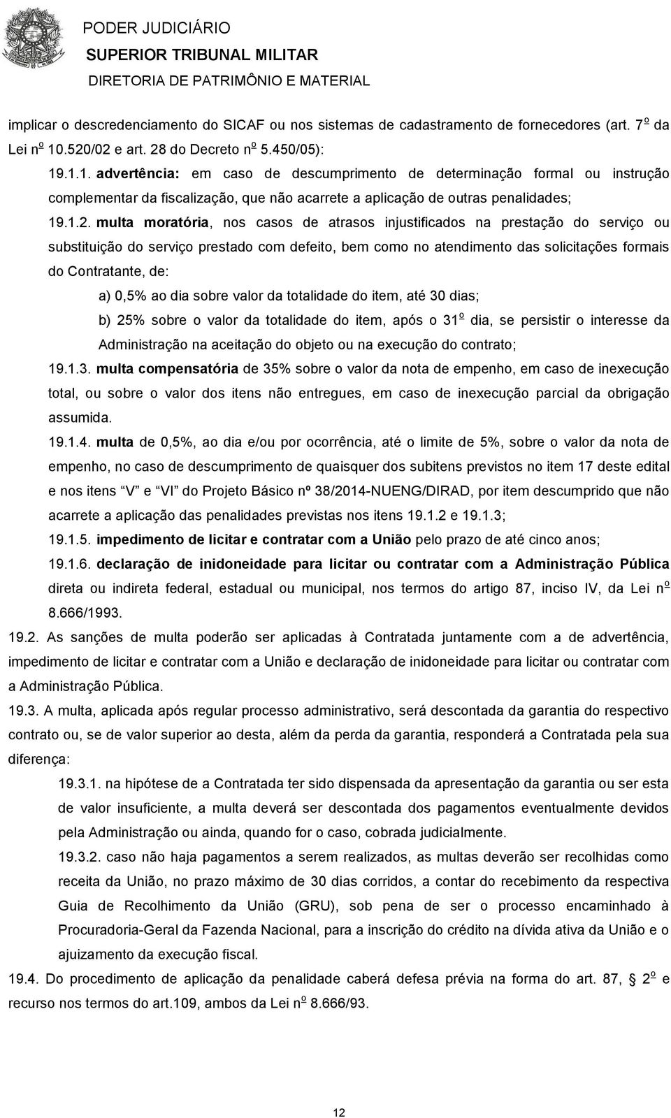 .1.1. advertência: em caso de descumprimento de determinação formal ou instrução complementar da fiscalização, que não acarrete a aplicação de outras penalidades; 19.1.2.