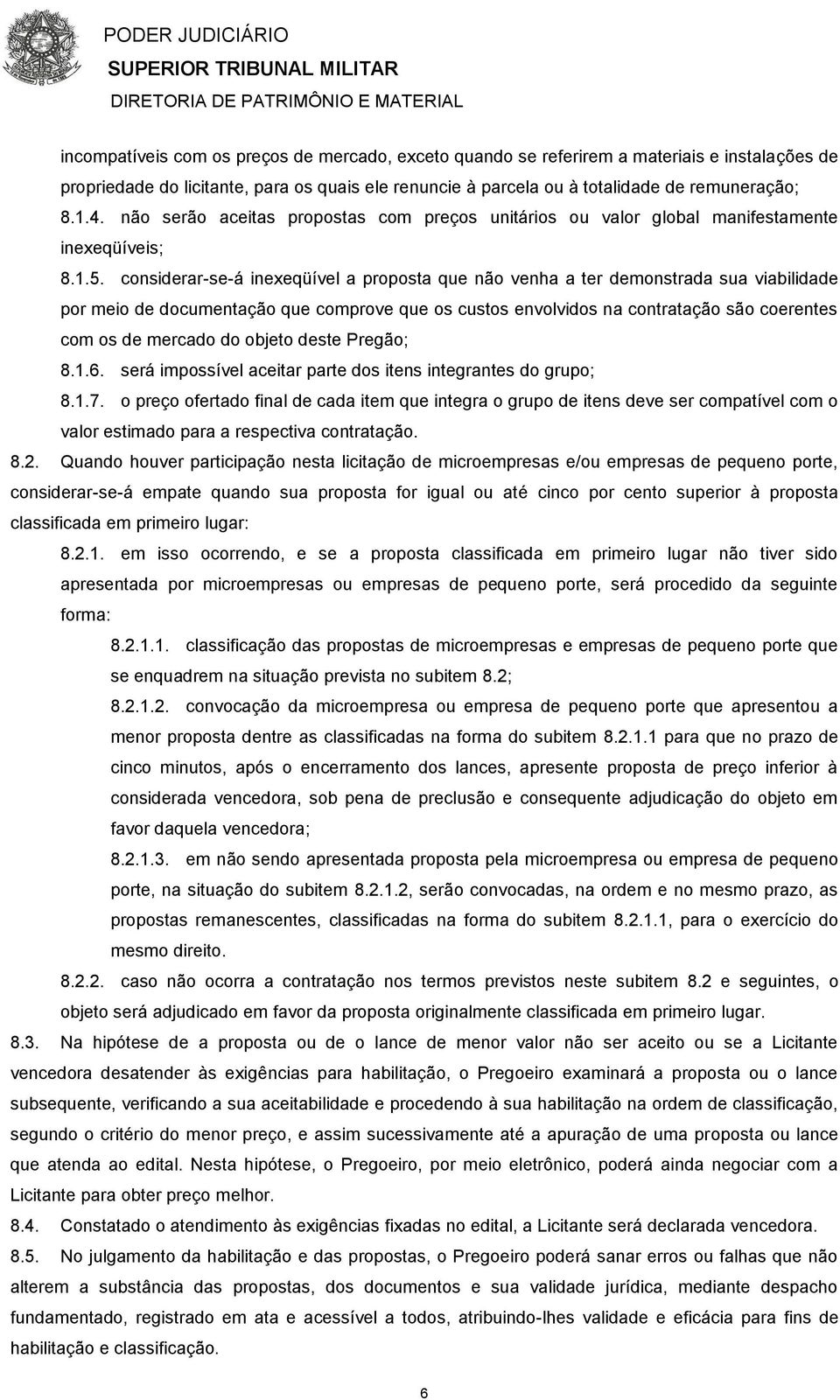 considerar-se-á inexeqüível a proposta que não venha a ter demonstrada sua viabilidade por meio de documentação que comprove que os custos envolvidos na contratação são coerentes com os de mercado do