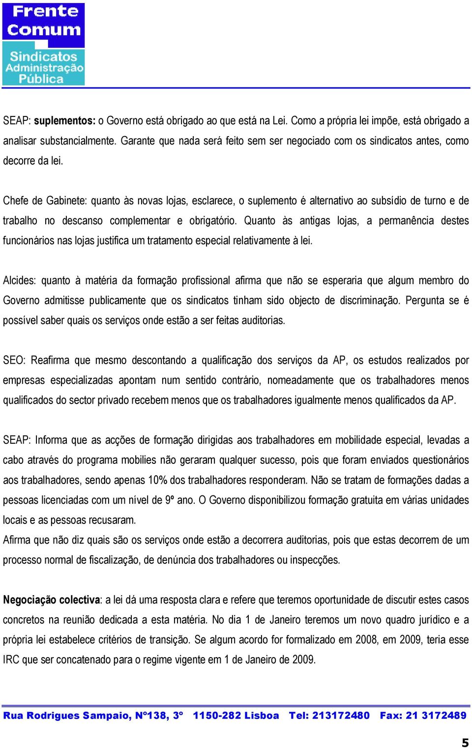 Chefe de Gabinete: quanto às novas lojas, esclarece, o suplemento é alternativo ao subsídio de turno e de trabalho no descanso complementar e obrigatório.