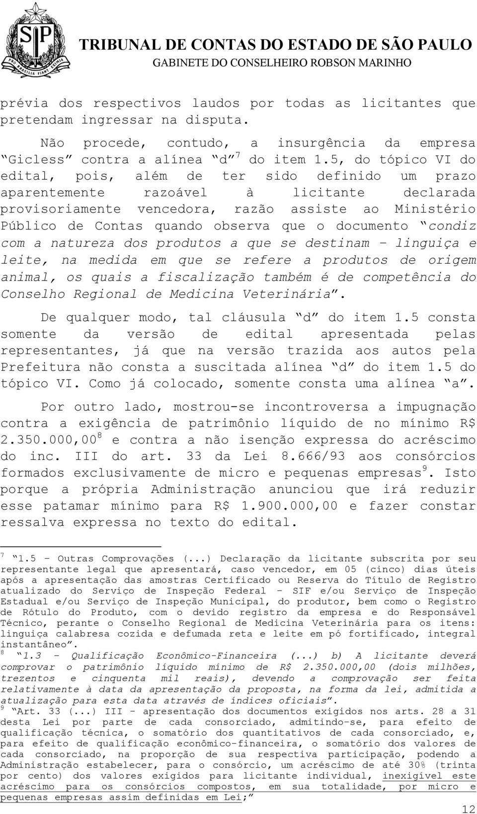 observa que o documento condiz com a natureza dos produtos a que se destinam linguiça e leite, na medida em que se refere a produtos de origem animal, os quais a fiscalização também é de competência