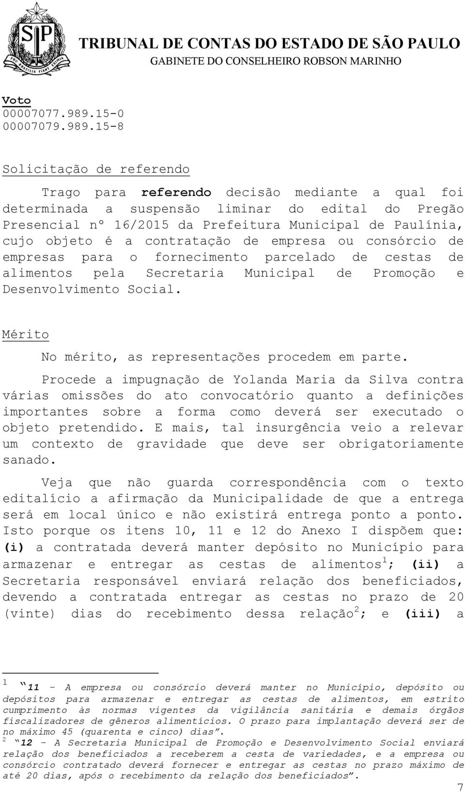 15-8 Solicitação de referendo Trago para referendo decisão mediante a qual foi determinada a suspensão liminar do edital do Pregão Presencial nº 16/2015 da Prefeitura Municipal de Paulínia, cujo