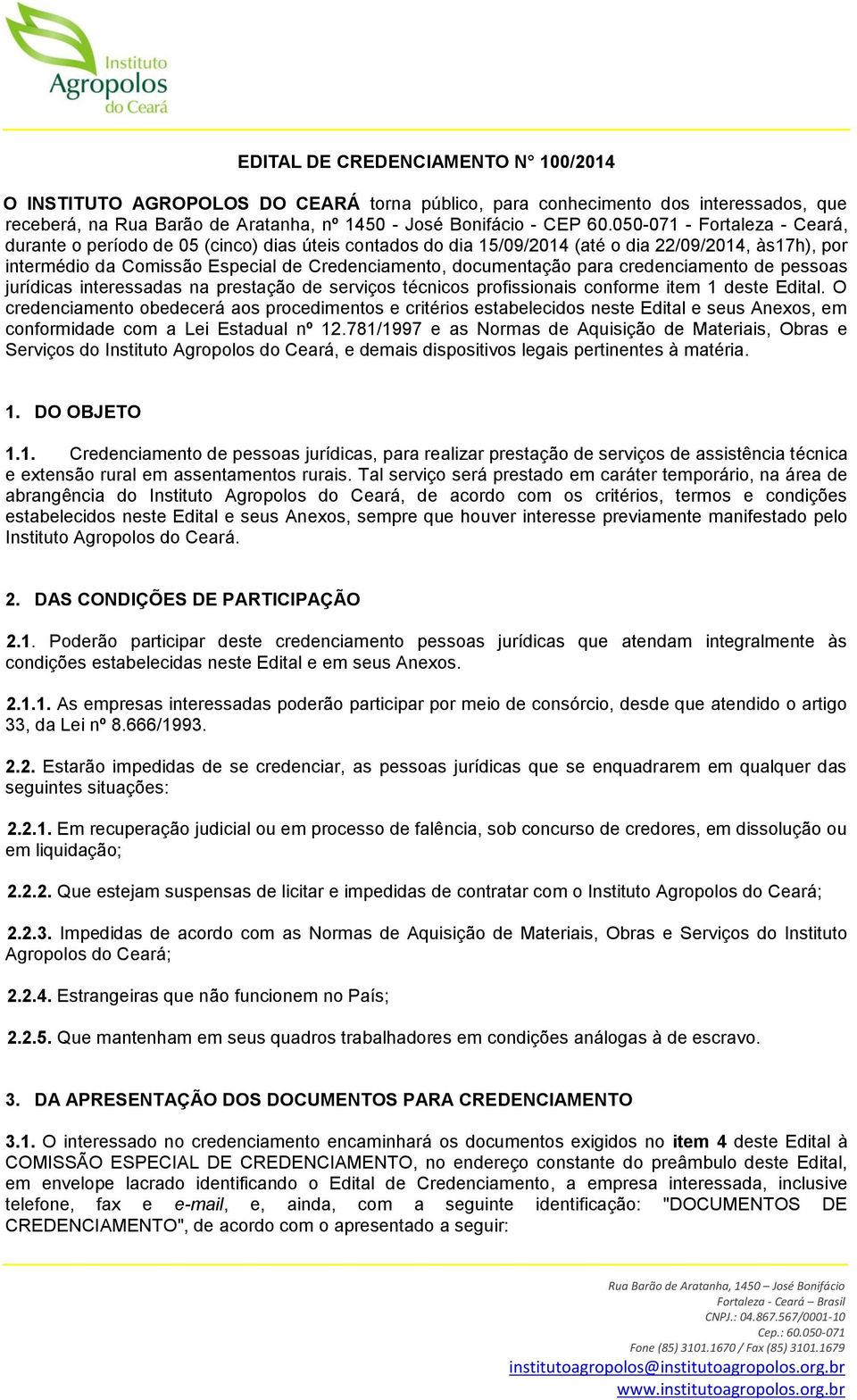 para credenciamento de pessoas jurídicas interessadas na prestação de serviços técnicos profissionais conforme item 1 deste Edital.