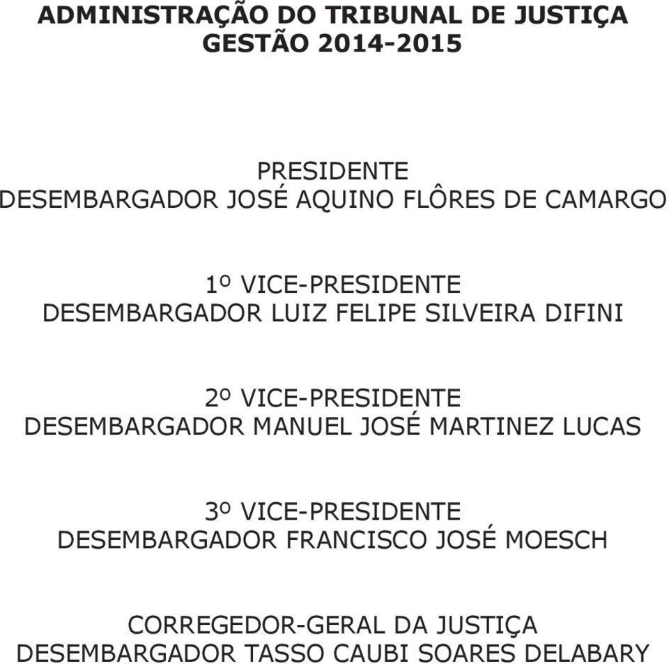 VICE-PRESIDENTE DESEMBARGADOR MANUEL JOSÉ MARTINEZ LUCAS 3º VICE-PRESIDENTE