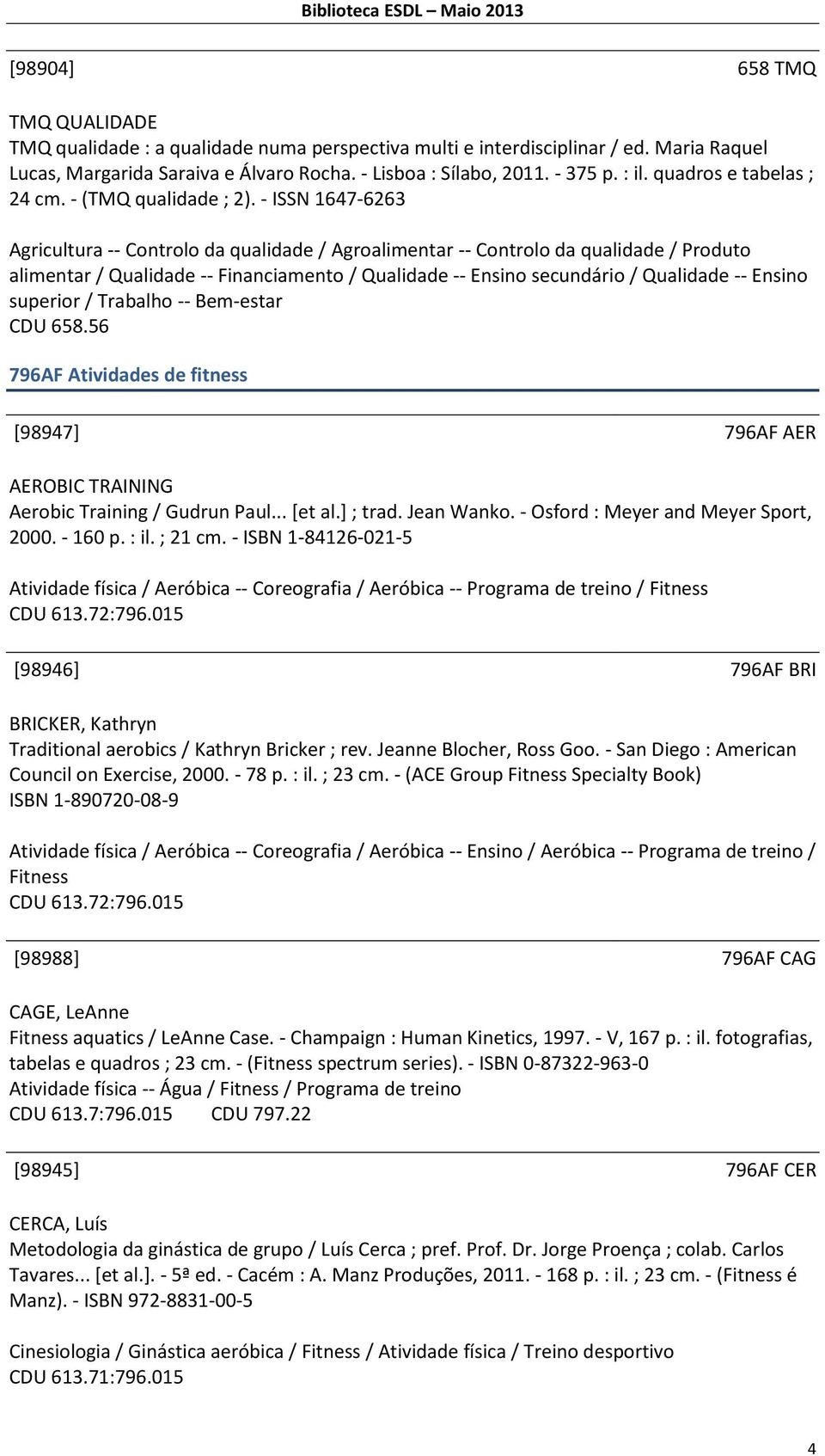 - ISSN 1647-6263 Agricultura -- Controlo da qualidade / Agroalimentar -- Controlo da qualidade / Produto alimentar / Qualidade -- Financiamento / Qualidade -- Ensino secundário / Qualidade -- Ensino