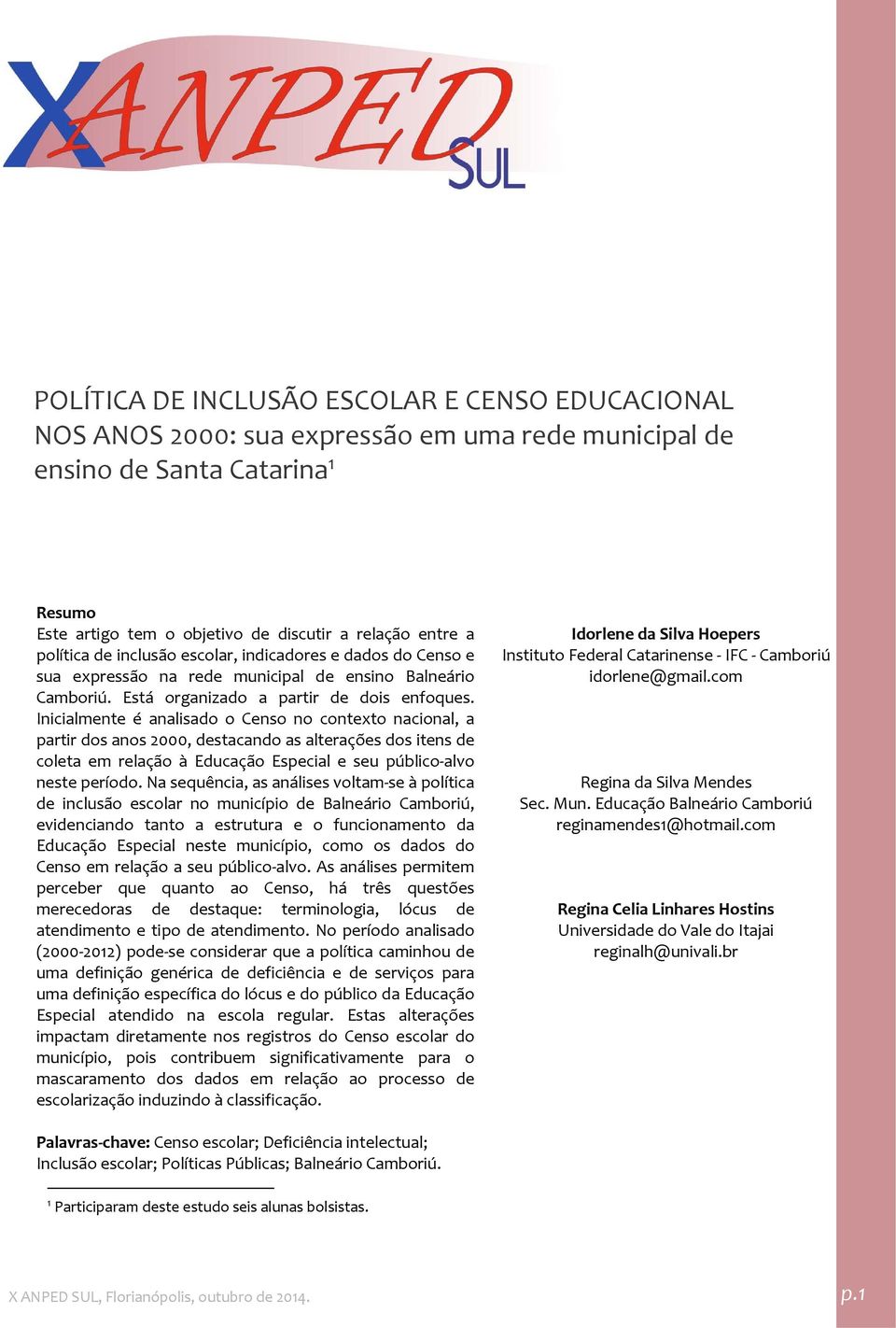 Inicialmente é analisado o Censo no contexto nacional, a partir dos anos 2000, destacando as alterações dos itens de coleta em relação à Educação Especial e seu público alvo neste período.