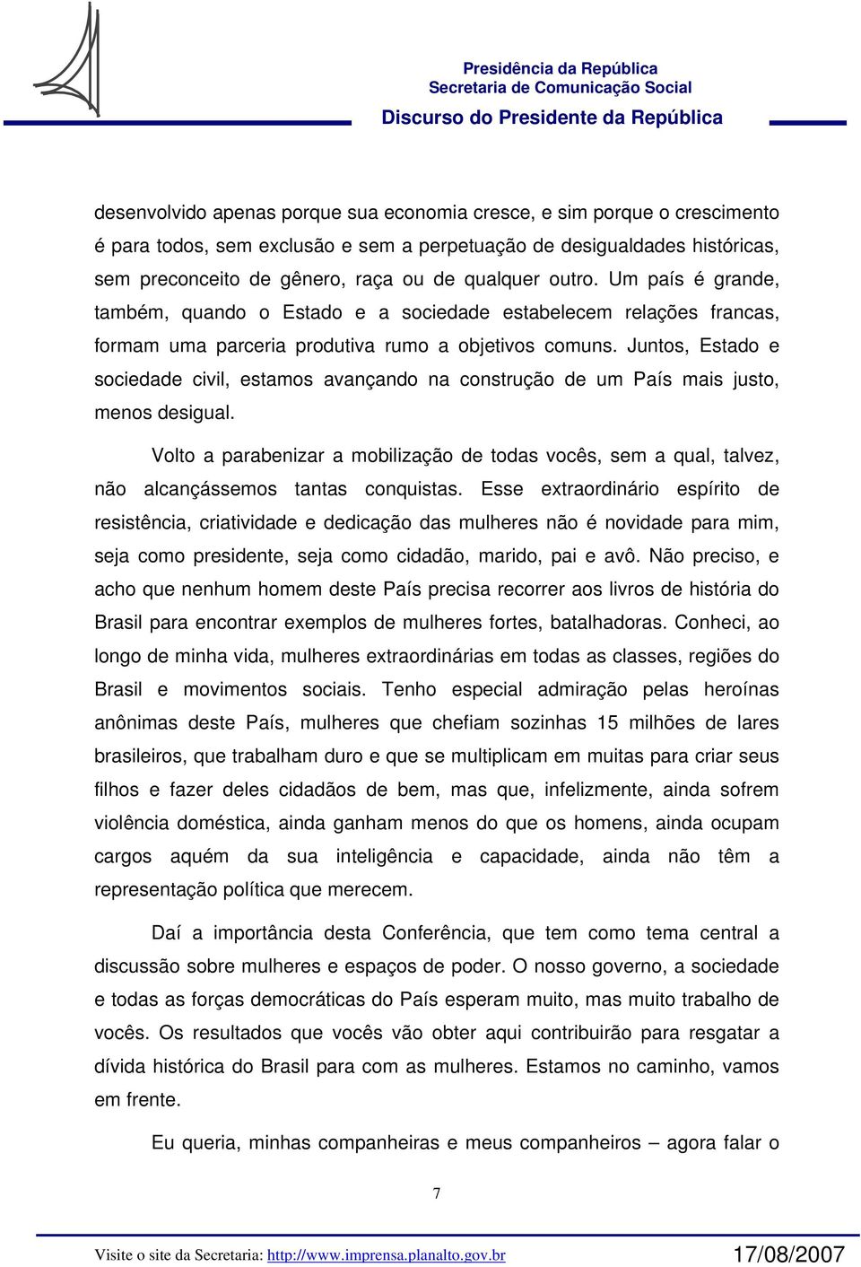 Juntos, Estado e sociedade civil, estamos avançando na construção de um País mais justo, menos desigual.