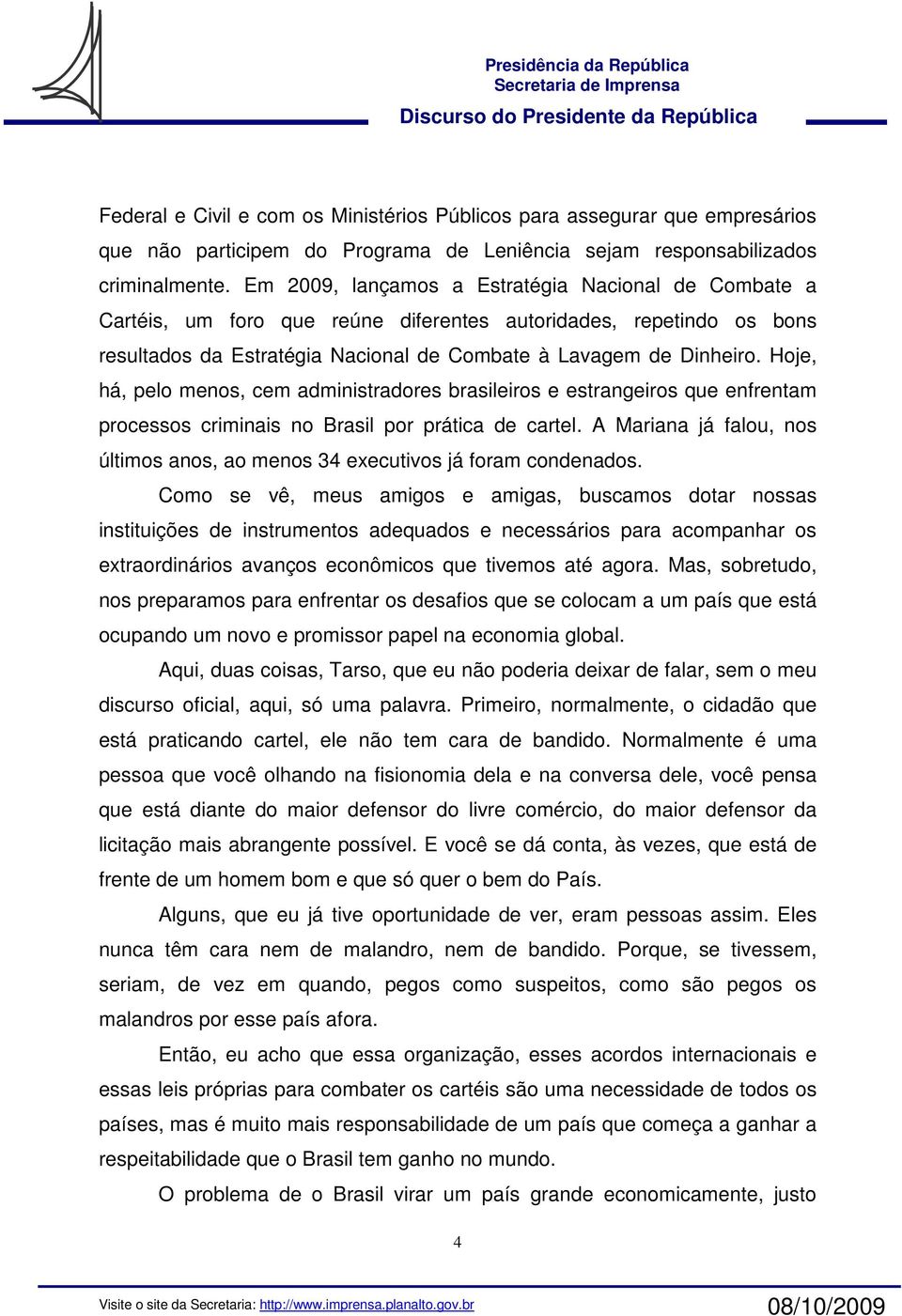 Hoje, há, pelo menos, cem administradores brasileiros e estrangeiros que enfrentam processos criminais no Brasil por prática de cartel.