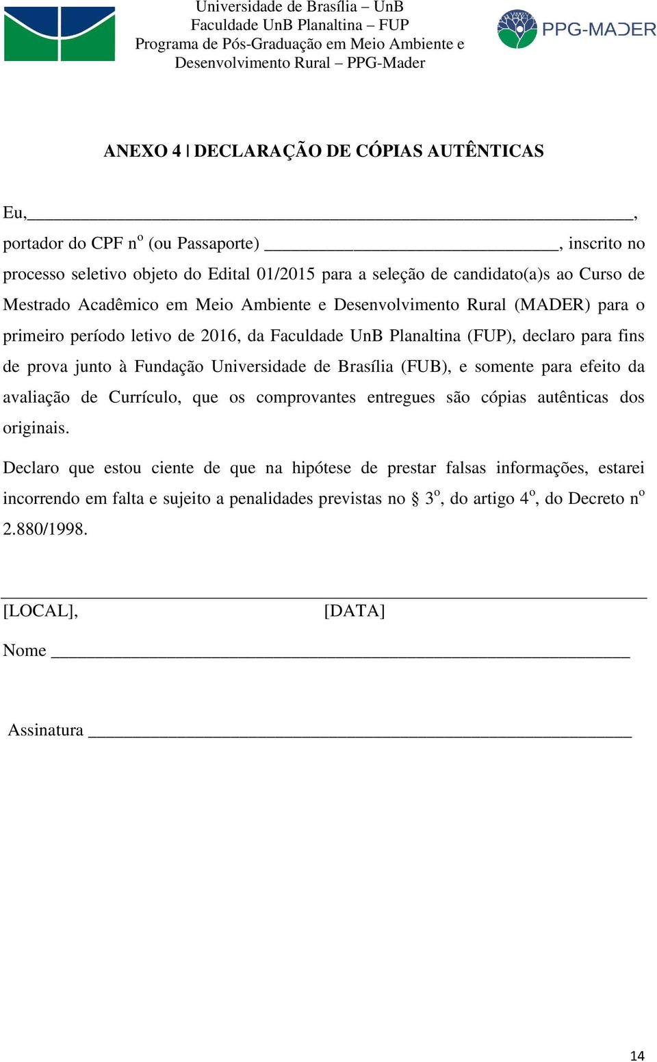 Fundação Universidade de Brasília (FUB), e somente para efeito da avaliação de Currículo, que os comprovantes entregues são cópias autênticas dos originais.