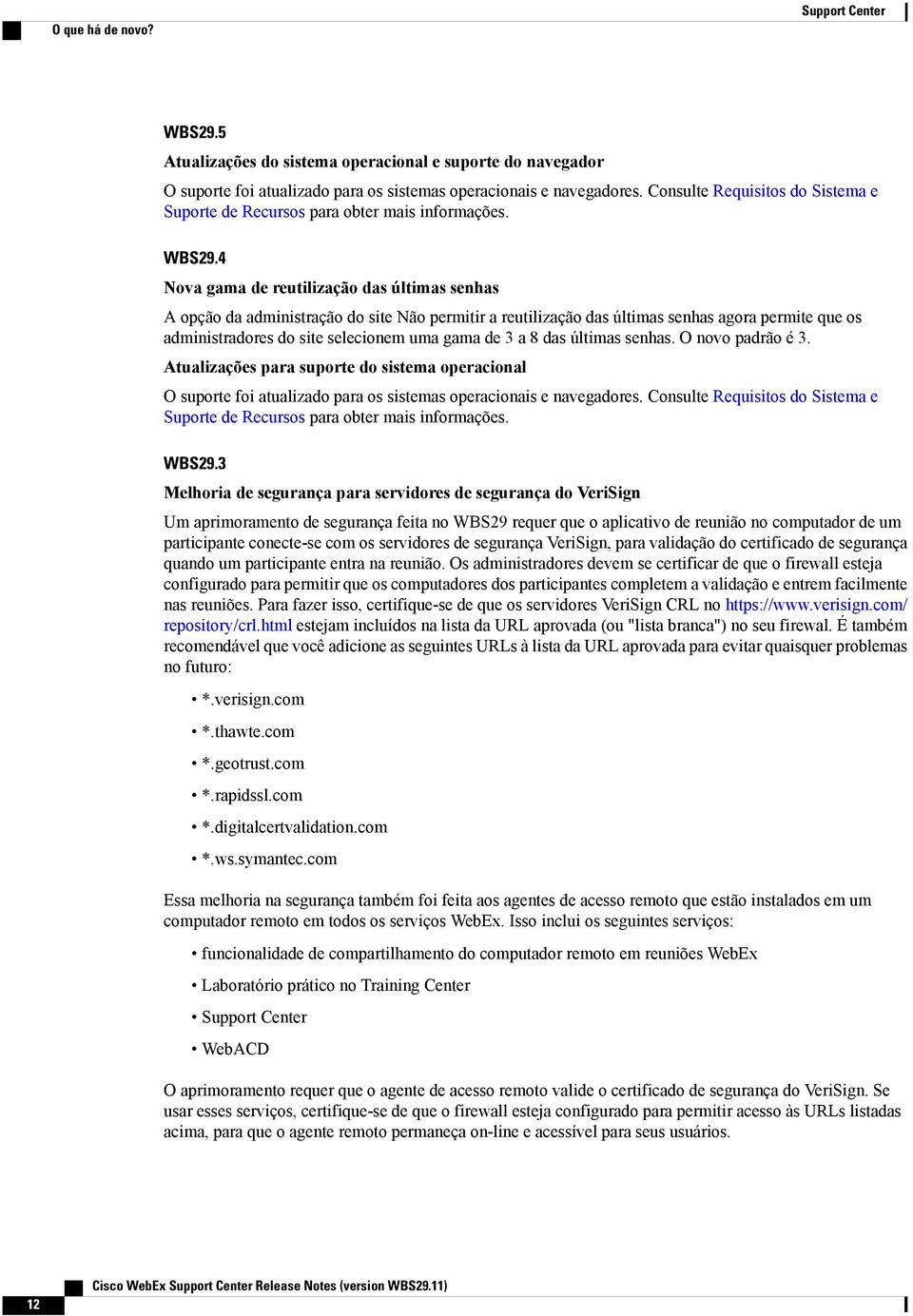 4 Nova gama de reutilização das últimas senhas A opção da administração do site permitir a reutilização das últimas senhas agora permite que os administradores do site selecionem uma gama de 3 a 8