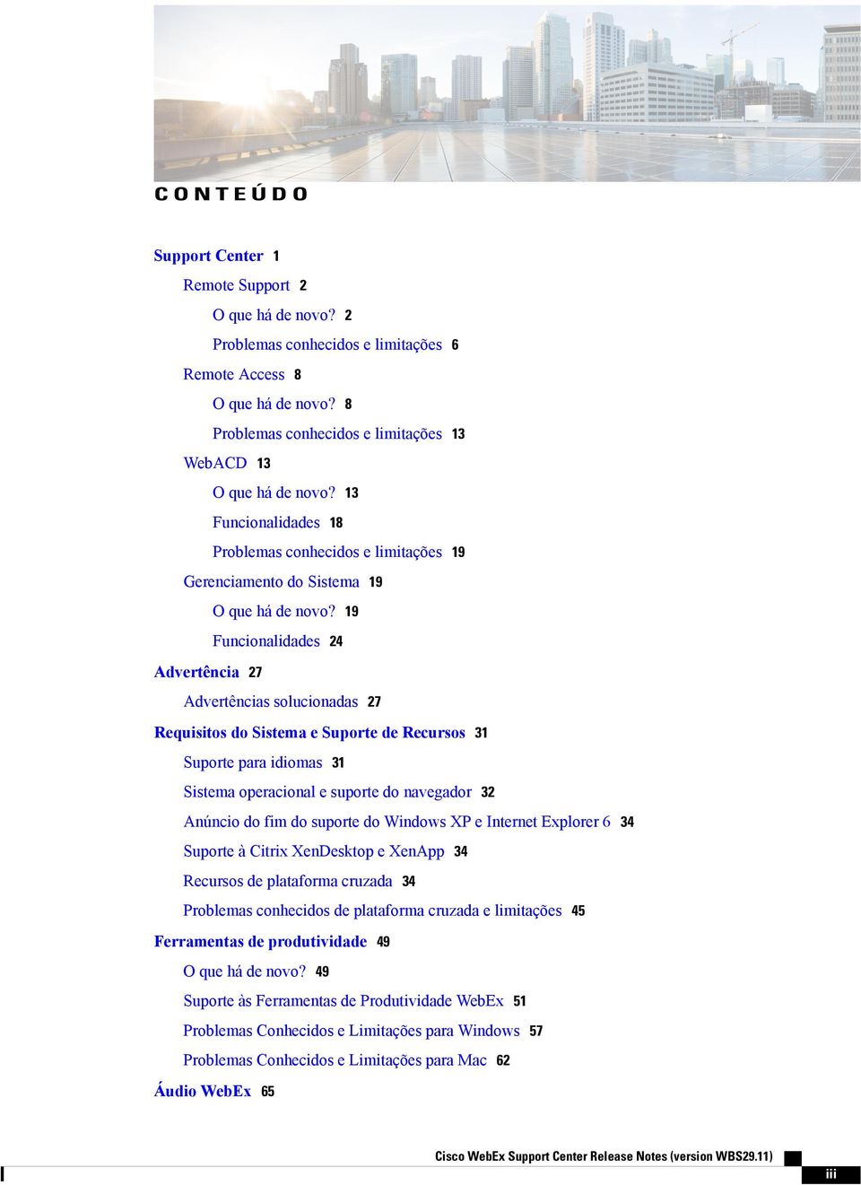 19 Funcionalidades 24 Advertência 27 Advertências solucionadas 27 Requisitos do Sistema e Suporte de Recursos 31 Suporte para idiomas 31 Sistema operacional e suporte do navegador 32 Anúncio do fim