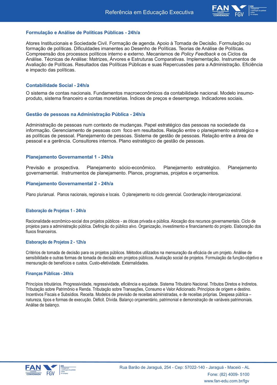 Técnicas de Análise: Matrizes, Árvores e Estruturas Comparativas. Implementação. Instrumentos de Avaliação de Políticas. Resultados das Políticas Públicas e suas Repercussões para a Administração.