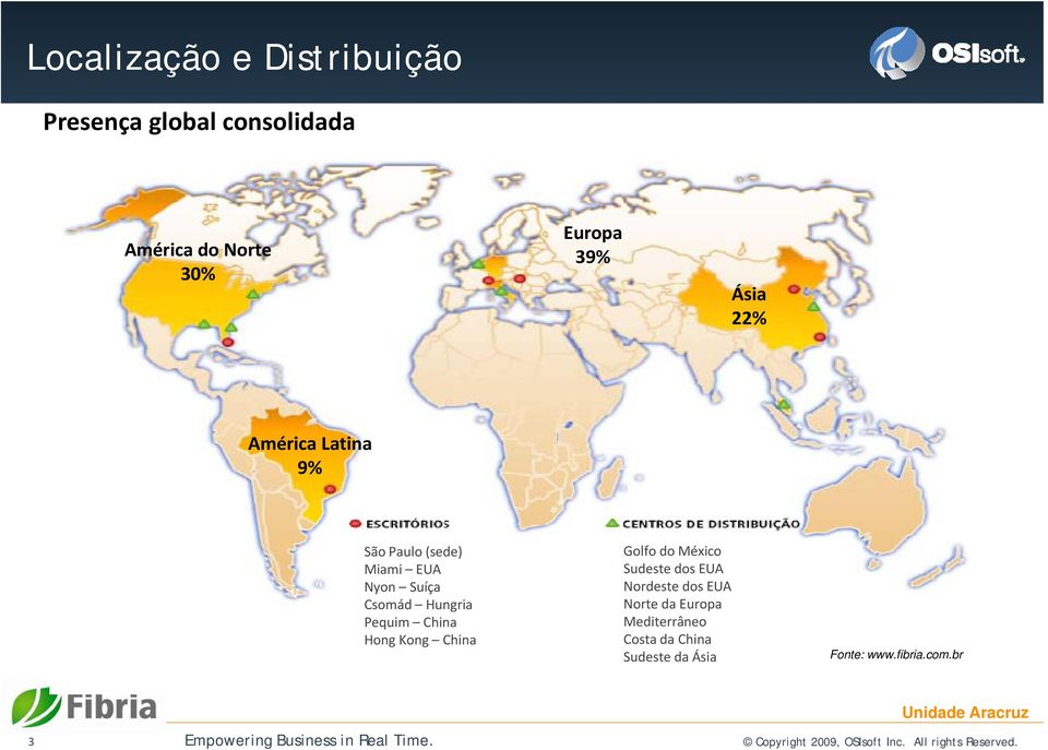 Golfo do México Sudeste dos EUA Nordeste dos EUA Norte da Europa Mediterrâneo Costa da China Sudeste da