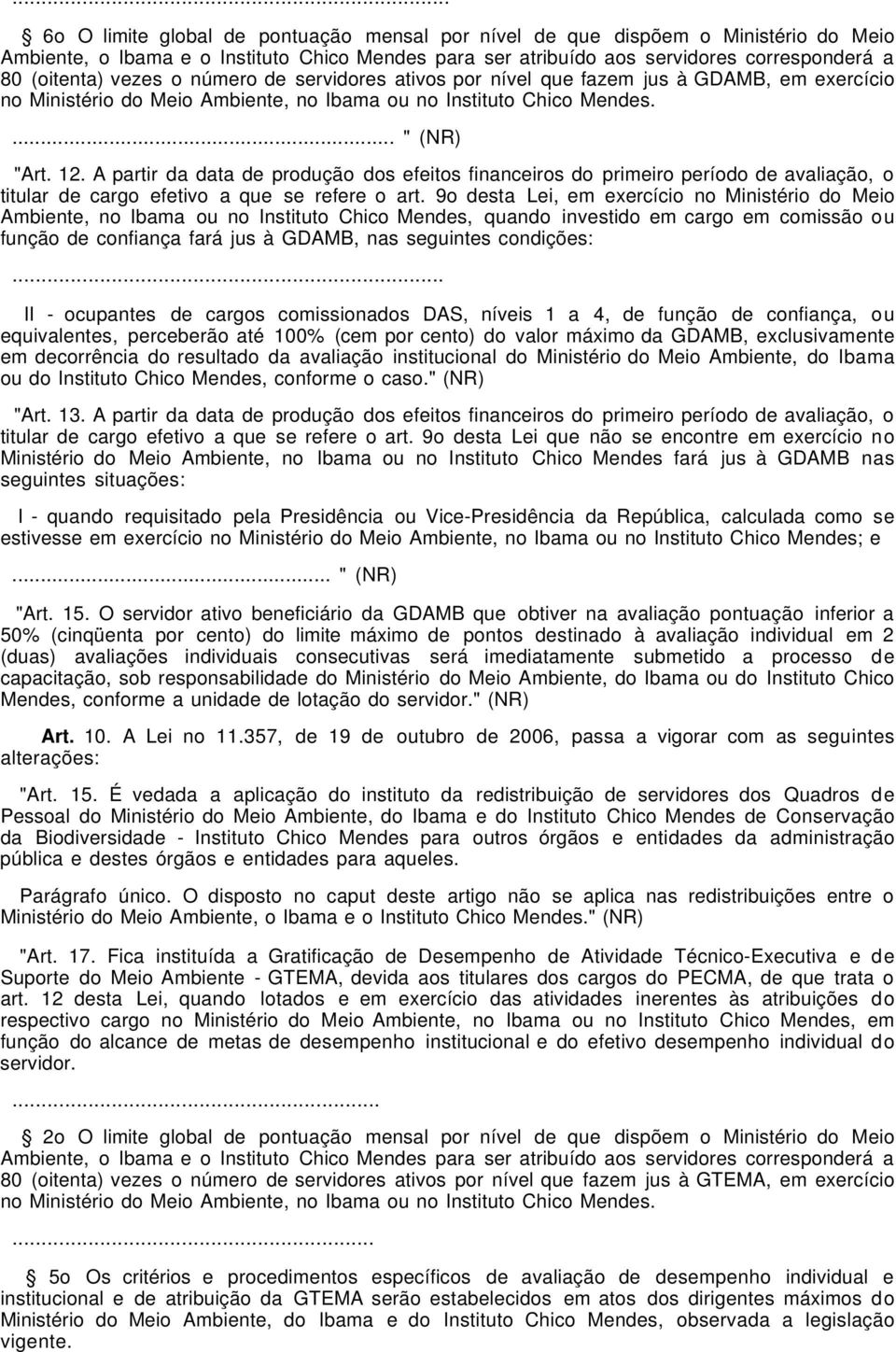 A partir da data de produção dos efeitos financeiros do primeiro período de avaliação, o titular de cargo efetivo a que se refere o art.