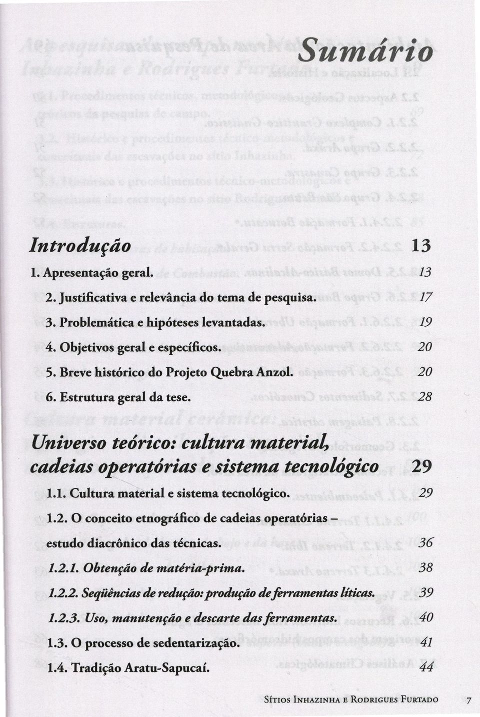 1. Cultura matrial sistma tcnológico. 1.2. O concito tnográfico d cadias opratorias studo diacrônico das técnicas. 36 1.2.1. Obtnção d m atéria-prim a. 38 1.2.2. Sqüências d rdução:produção dfrramntas líticas.