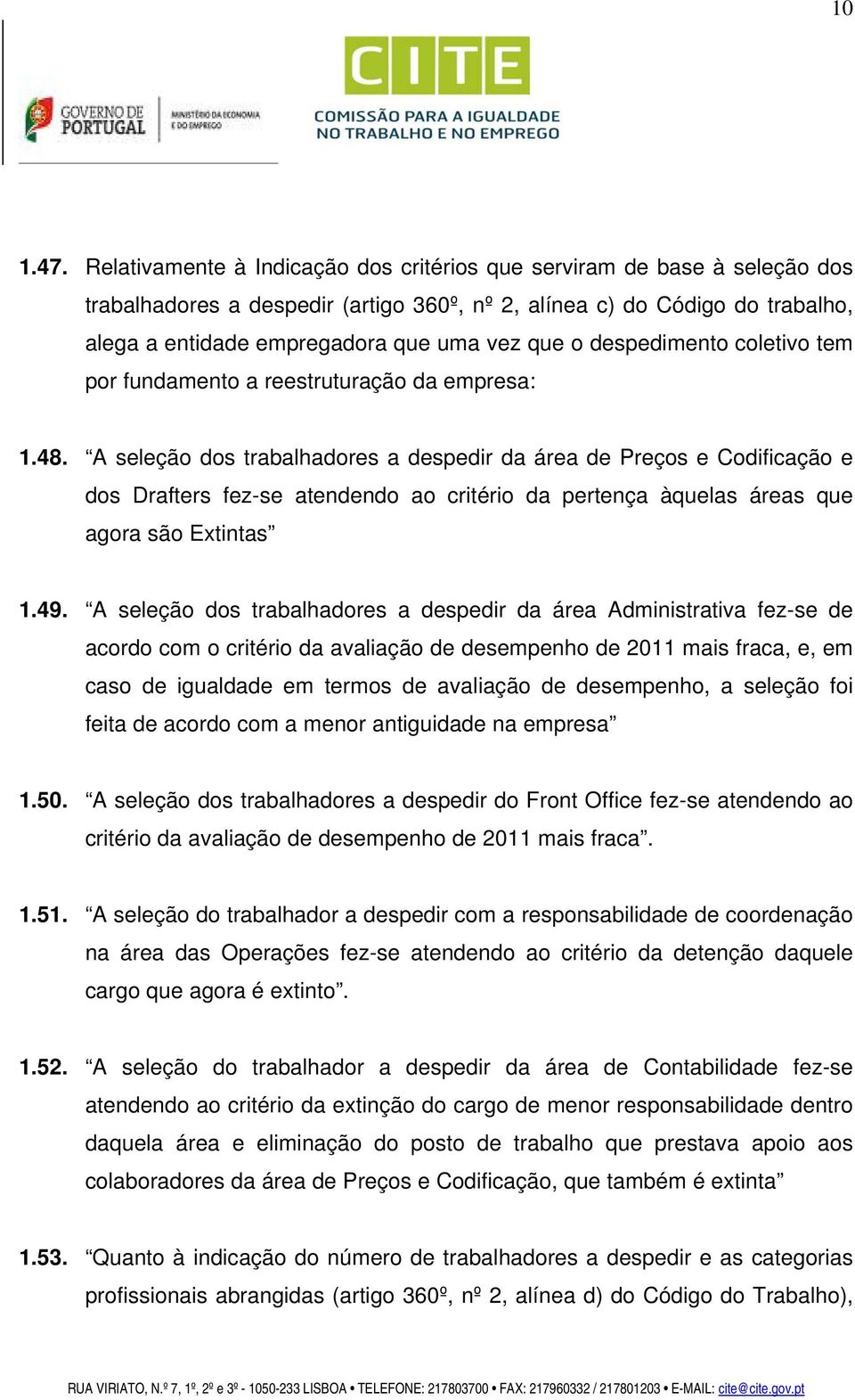 despedimento coletivo tem por fundamento a reestruturação da empresa: 1.48.