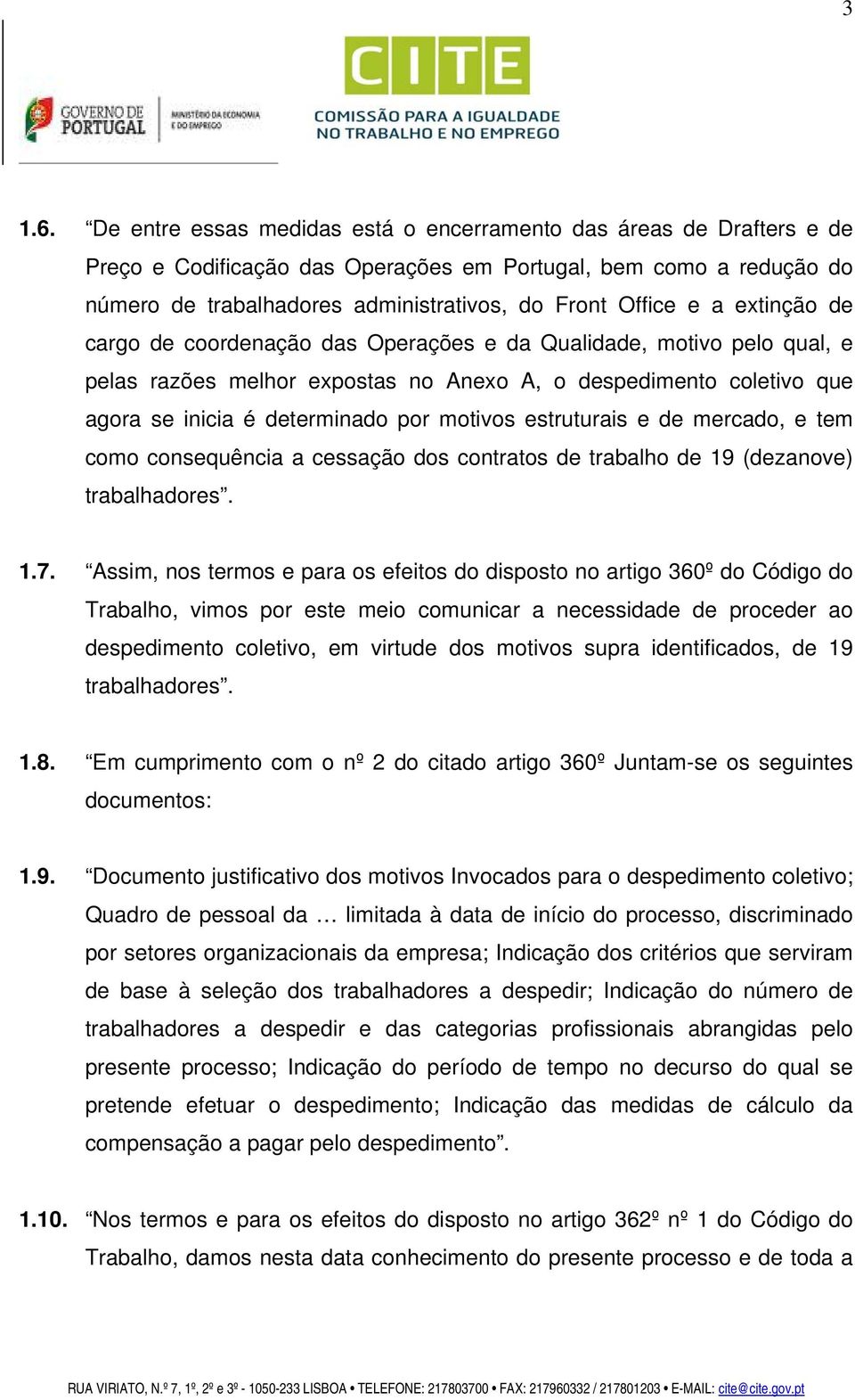 extinção de cargo de coordenação das Operações e da Qualidade, motivo pelo qual, e pelas razões melhor expostas no Anexo A, o despedimento coletivo que agora se inicia é determinado por motivos