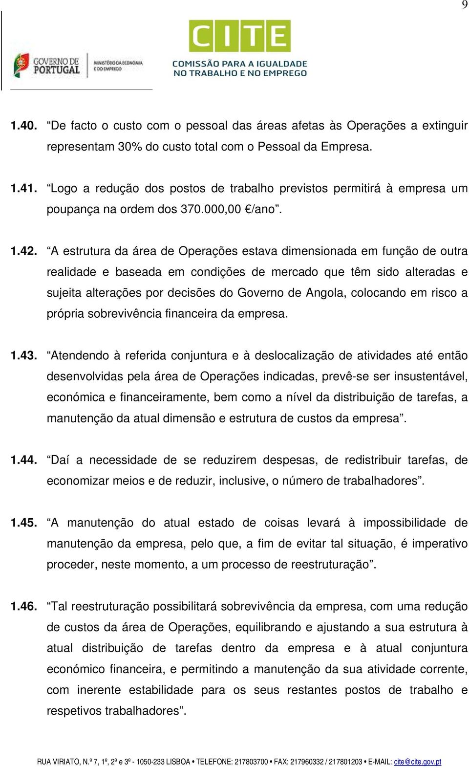 A estrutura da área de Operações estava dimensionada em função de outra realidade e baseada em condições de mercado que têm sido alteradas e sujeita alterações por decisões do Governo de Angola,