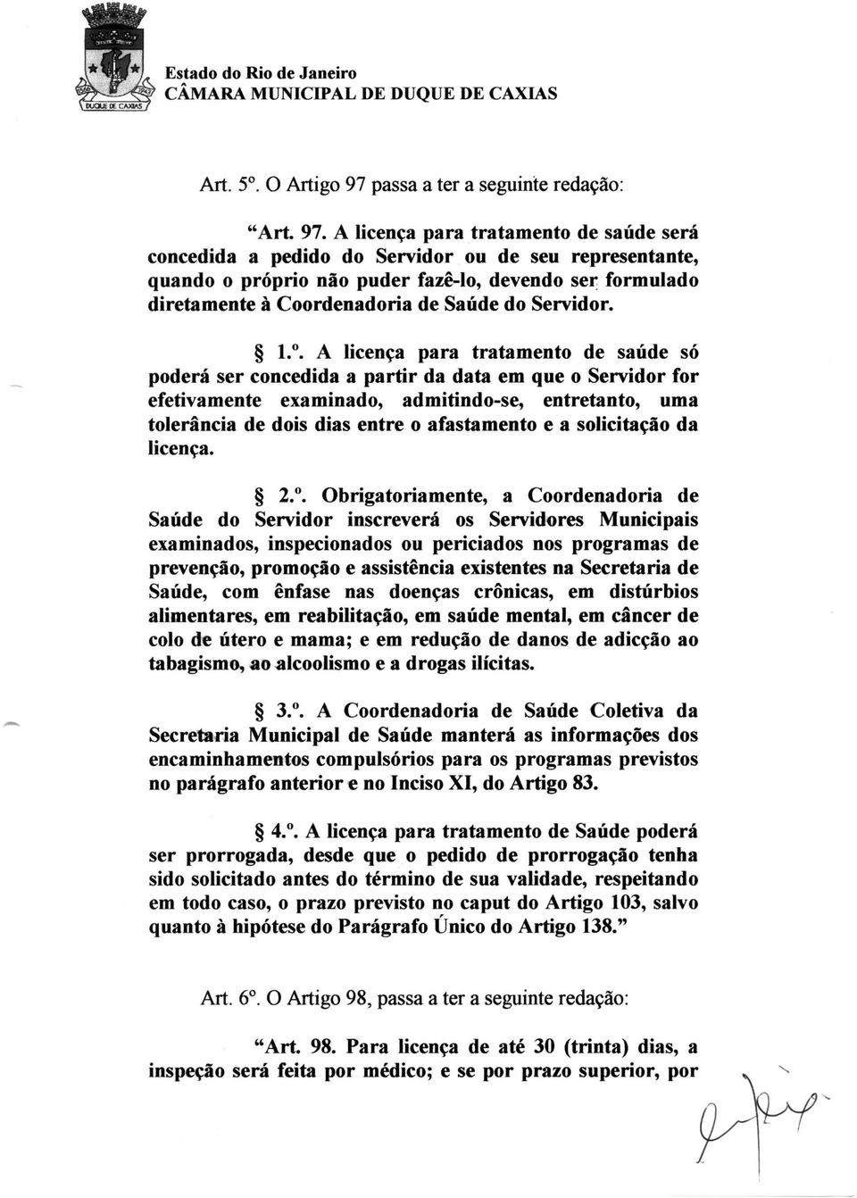 A licen~a para tratamento de saude sera concedida a pedido do Servidor ou de seu rep resenta nte, quando 0 proprio nao puder faze-io, devendo ser; formulado diretamente a Coordenadoria de Saude do