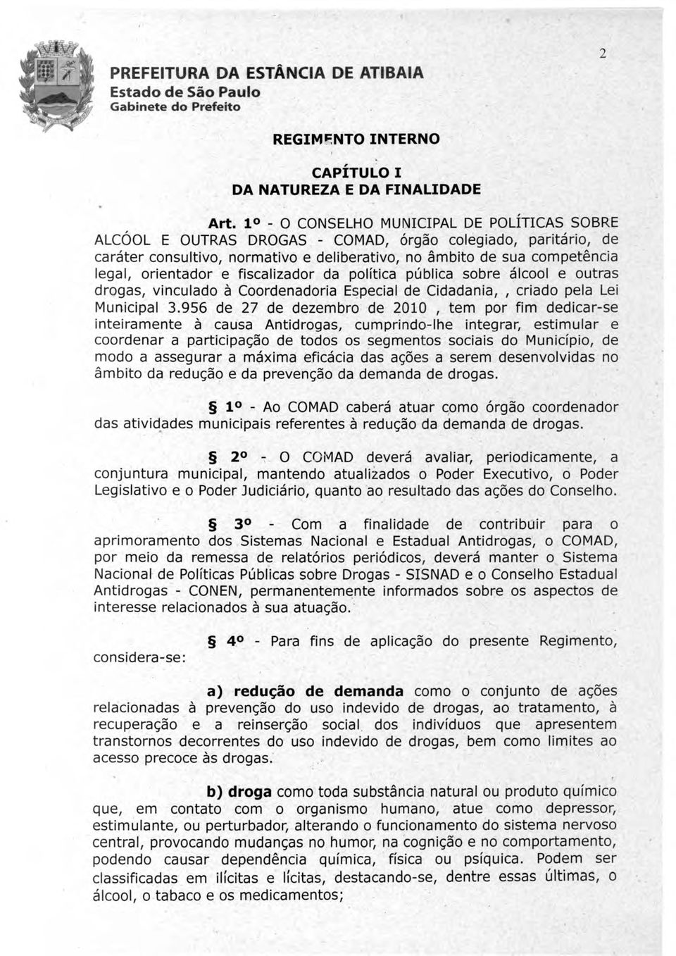 fiscalizador da politica pt.lblica sobre alcool e outras drogas, vinculado a Coordenadoria Especial de Cidadania, criado pela Lei Municipal 3.