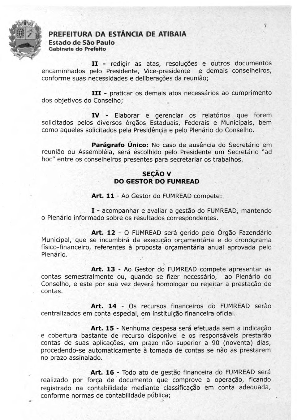 aqueles solicitados pela Presidencia e pelo Plenario do Conselho.