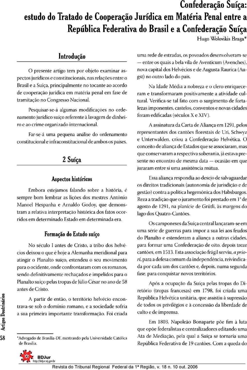 Congresso Nacional. Pesquisar-se-á algumas modificações no ordenamento jurídico suíço referente à lavagem de dinheiro e ao críme organizado internacional.