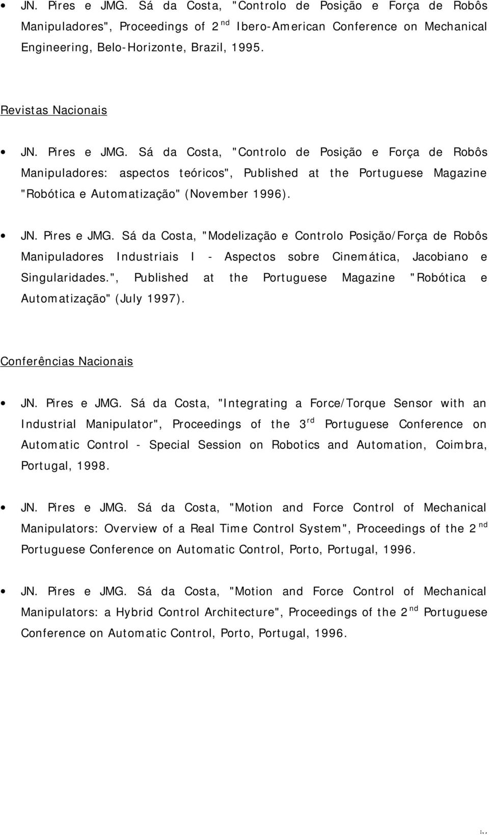 Sá da Cota, "Modelização e Controlo Poição/Força de Robô Manipuladore Indutriai I - Apeto obre Cinemátia, Jaobiano e Singularidade.