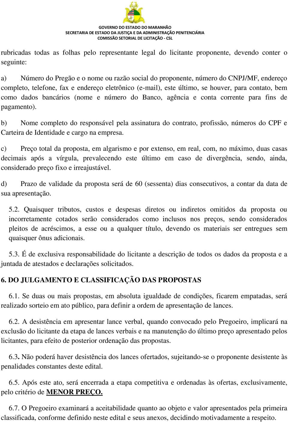 b) Nome completo do responsável pela assinatura do contrato, profissão, números do CPF e Carteira de Identidade e cargo na empresa.