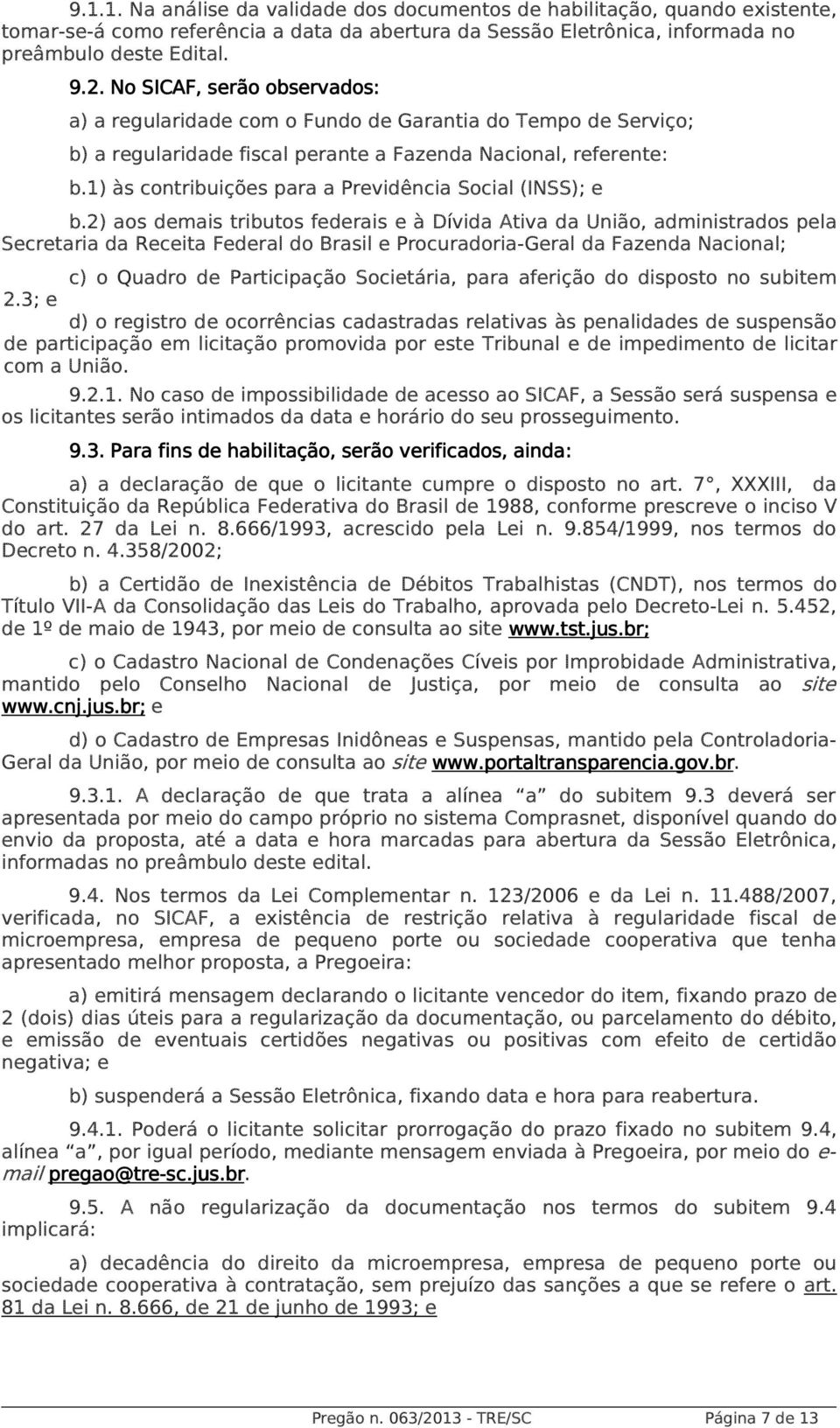 1) às contribuições para a Previdência Social (INSS); e b.