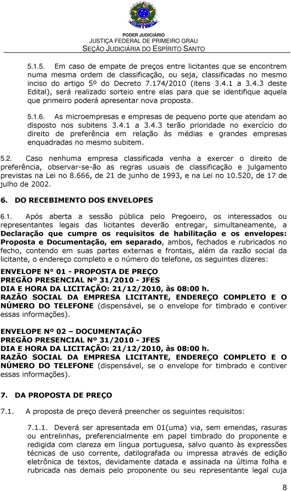 As microempresas e empresas de pequeno porte que atendam ao disposto nos subitens 3.4.