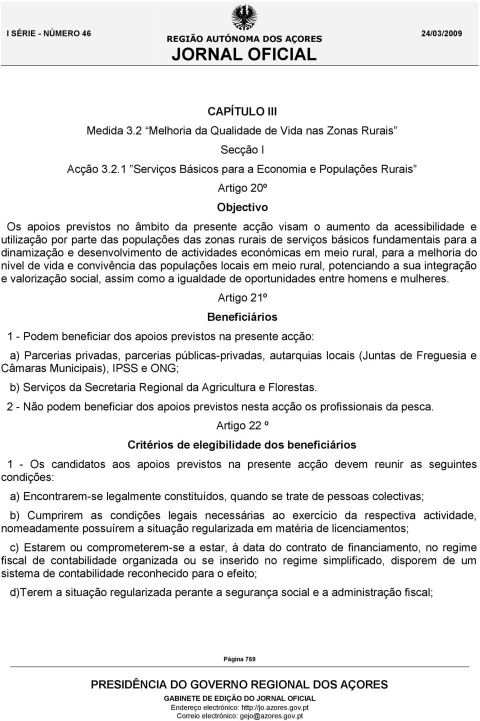 1 Serviços Básicos para a Economia e Populações Rurais Artigo 20º Objectivo Os apoios previstos no âmbito da presente acção visam o aumento da acessibilidade e utilização por parte das populações das