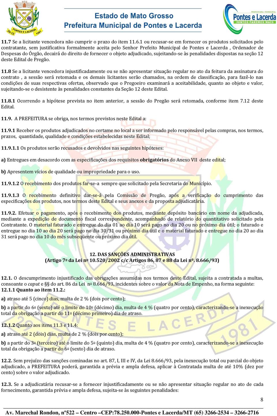 do direito de fornecer o objeto adjudicado, sujeitando-se às penalidades dispostas na seção 12 deste Edital de Pregão. 11.