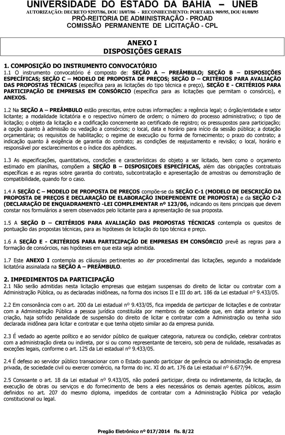 (específica para as licitações do tipo técnica e preço), SEÇÃO E - CRITÉRIOS PARA PARTICIPAÇÃO DE EMPRESAS EM CONSÓRCIO (específica para as licitações que permitam o consórcio), e ANEXOS. 1.